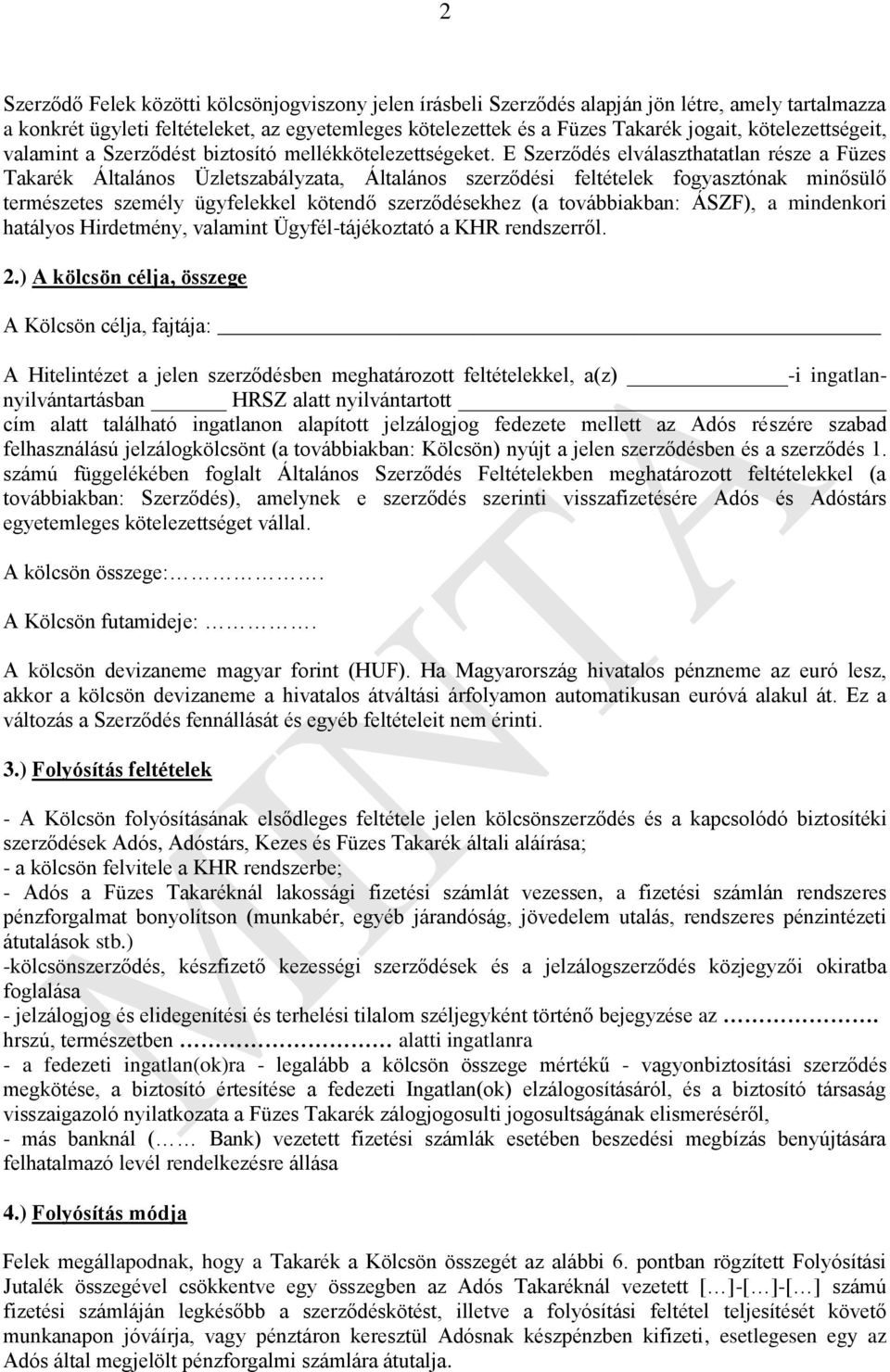 E Szerződés elválaszthatatlan része a Füzes Takarék Általános Üzletszabályzata, Általános szerződési feltételek fogyasztónak minősülő természetes személy ügyfelekkel kötendő szerződésekhez (a