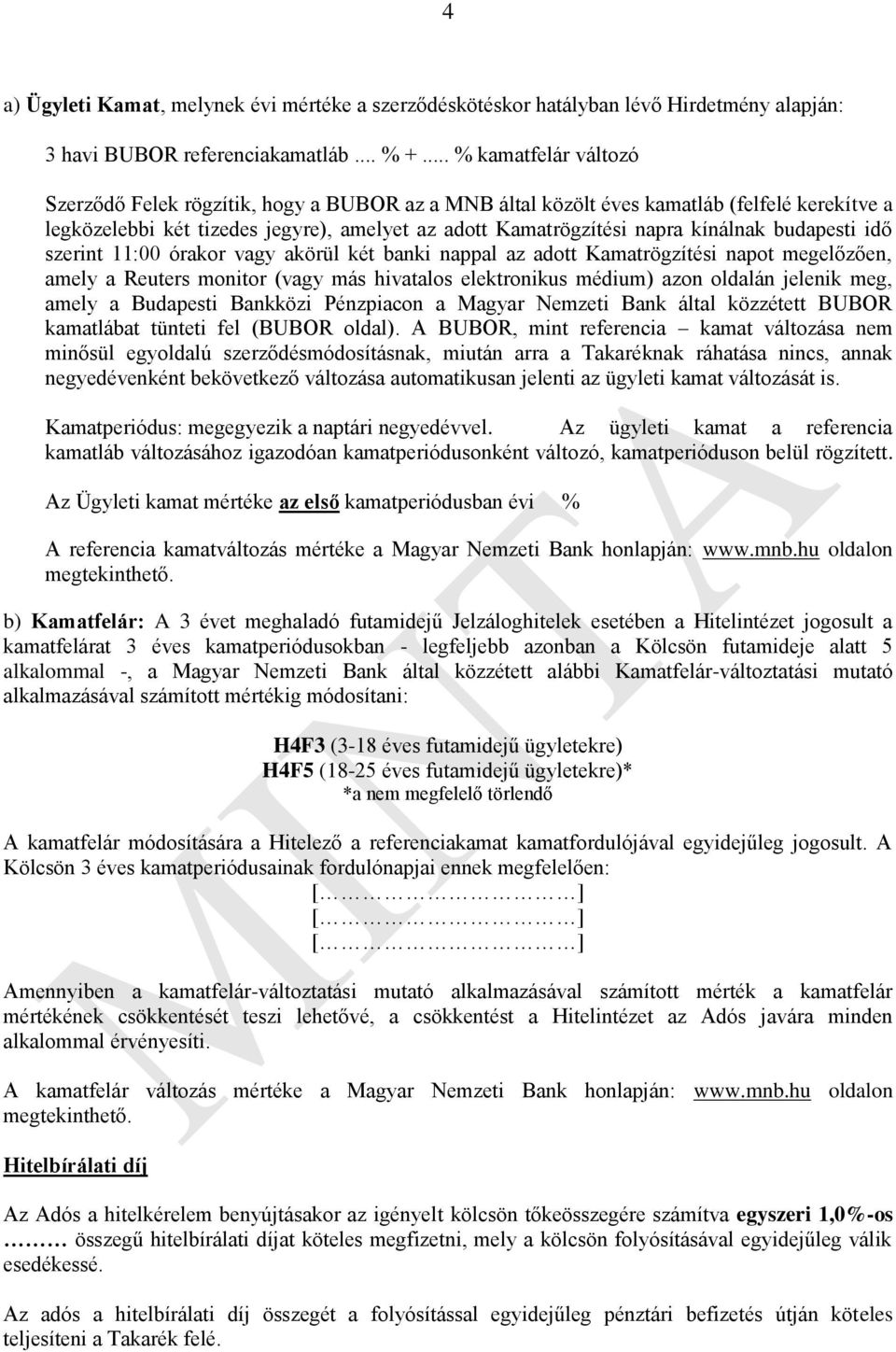 budapesti idő szerint 11:00 órakor vagy akörül két banki nappal az adott Kamatrögzítési napot megelőzően, amely a Reuters monitor (vagy más hivatalos elektronikus médium) azon oldalán jelenik meg,