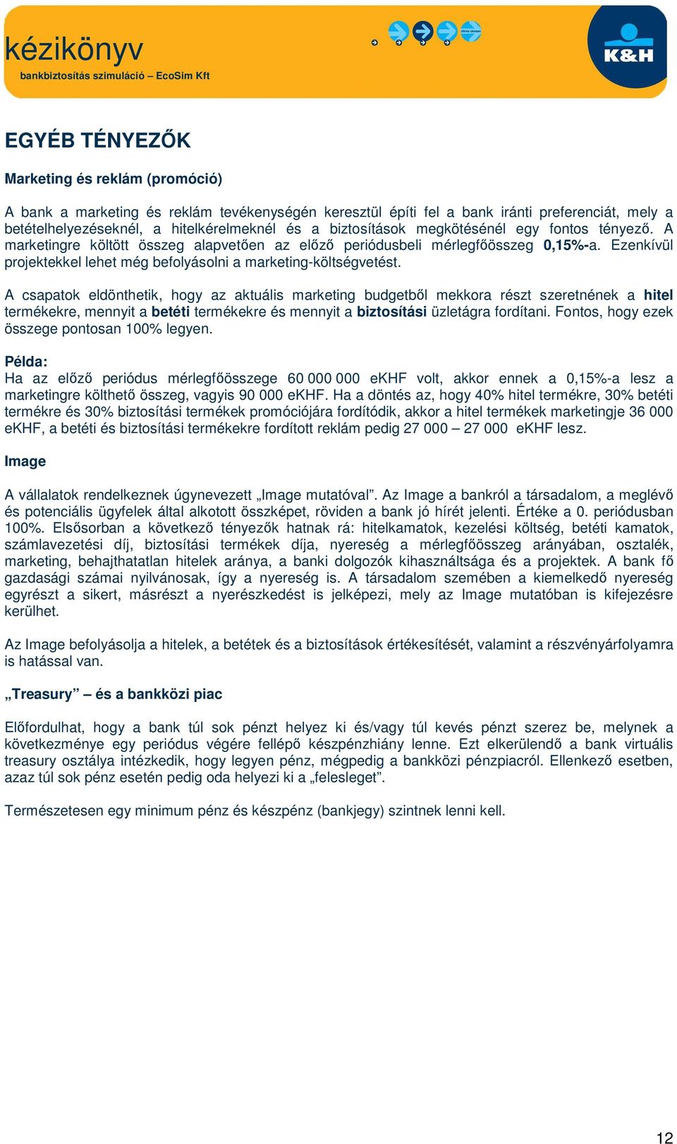 Ezenkívül projektekkel lehet még befolyásolni a marketing-költségvetést.