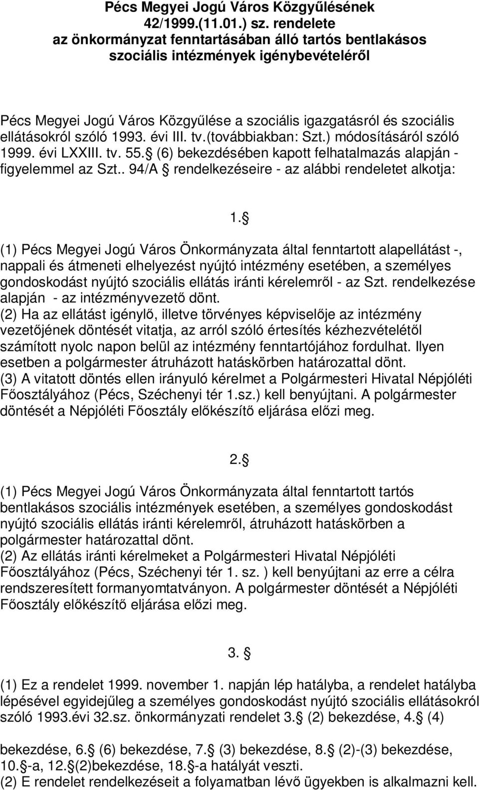 évi III. tv.(továbbiakban: Szt.) módosításáról szóló 1999. évi LXXIII. tv. 55. (6) bekezdésében kapott felhatalmazás alapján - figyelemmel az Szt.