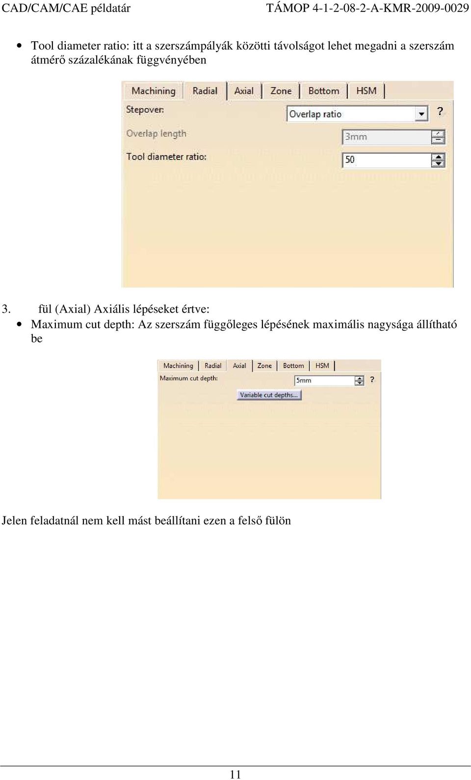 fül (Axial) Axiális lépéseket értve: Maximum cut depth: Az szerszám