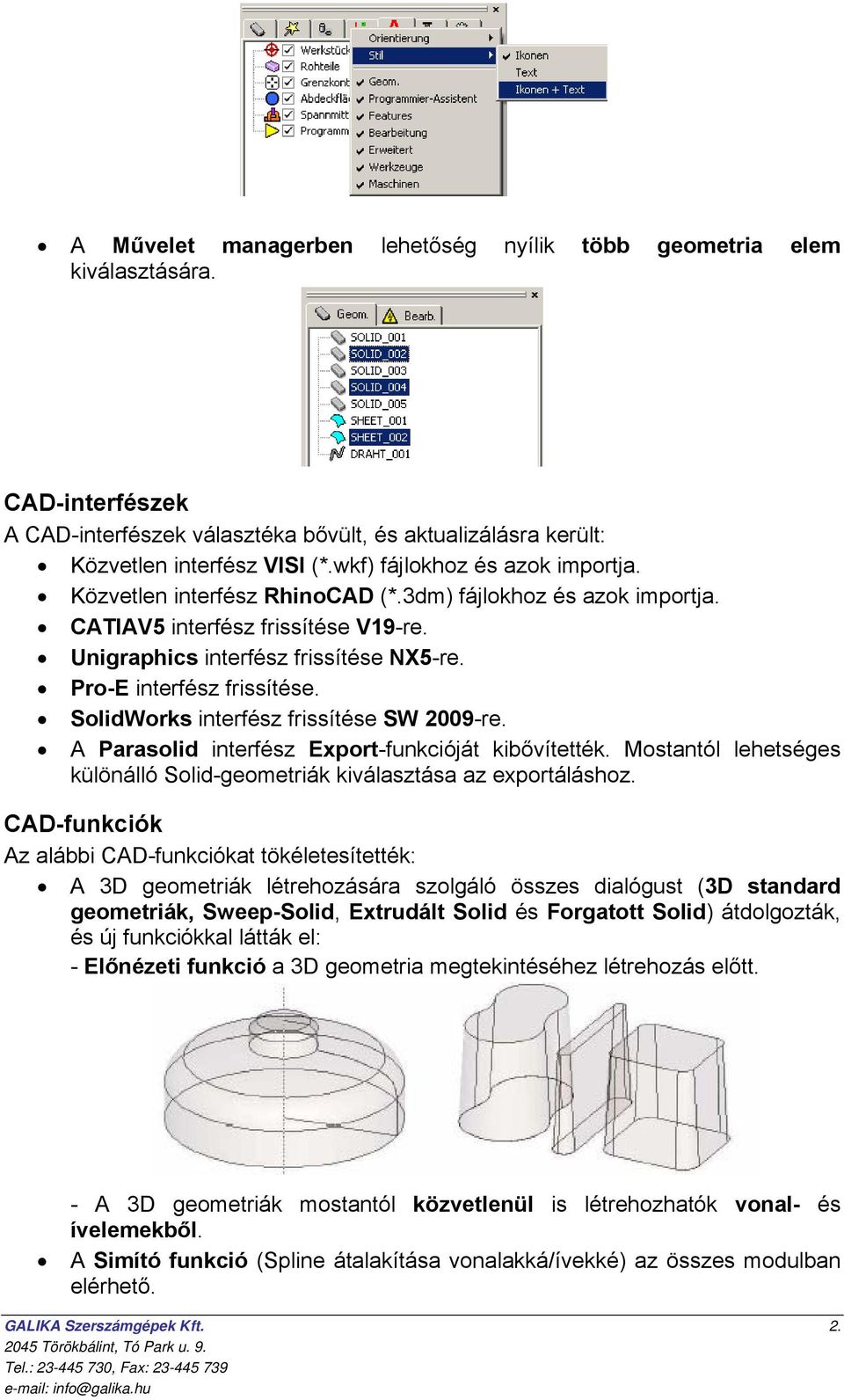Pro-E interfész frissítése. SolidWorks interfész frissítése SW 2009-re. A Parasolid interfész Export-funkcióját kibővítették.