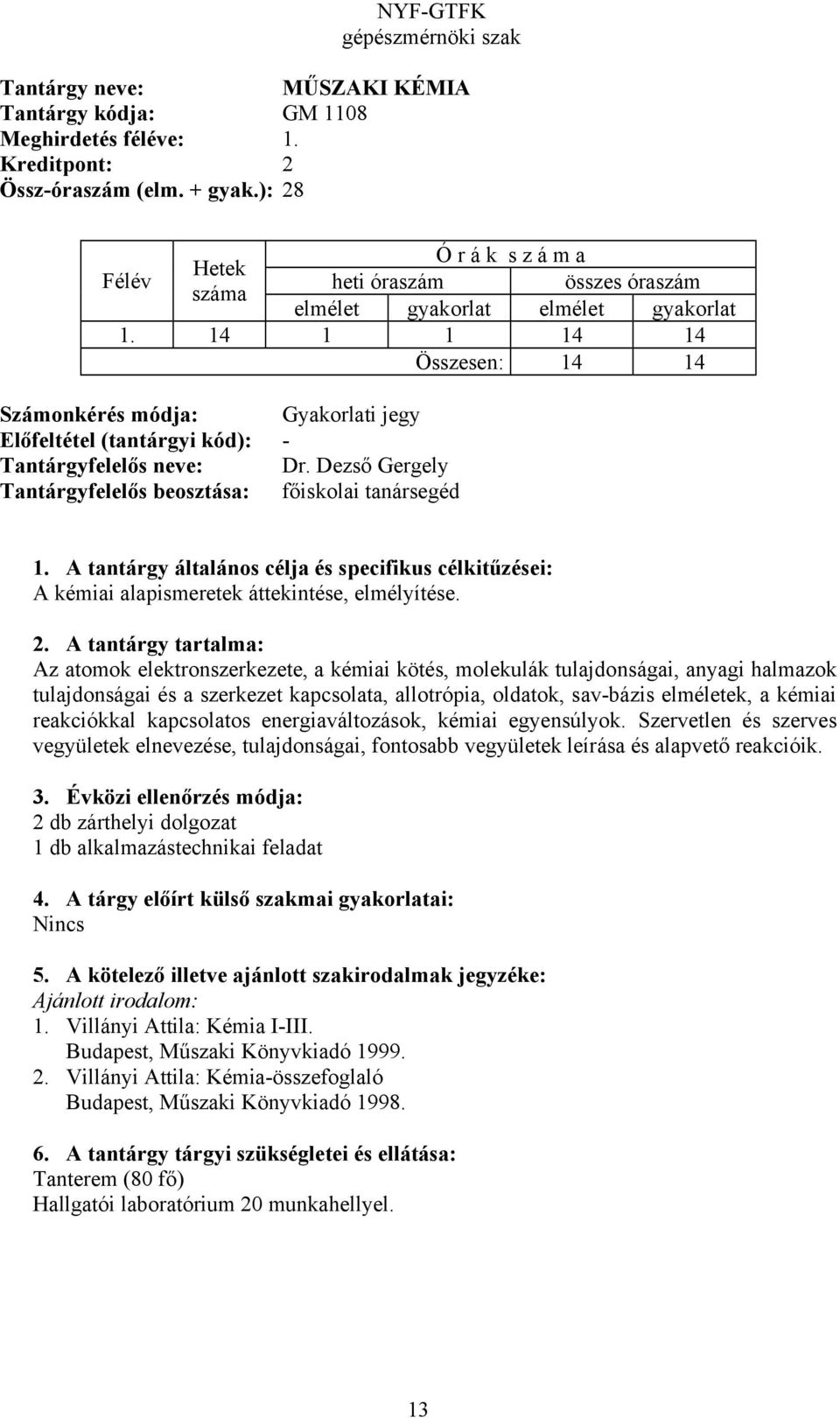 Dezső Gergely Tantárgyfelelős beosztása: főiskolai tanársegéd A kémiai alapismeretek áttekintése, elmélyítése.
