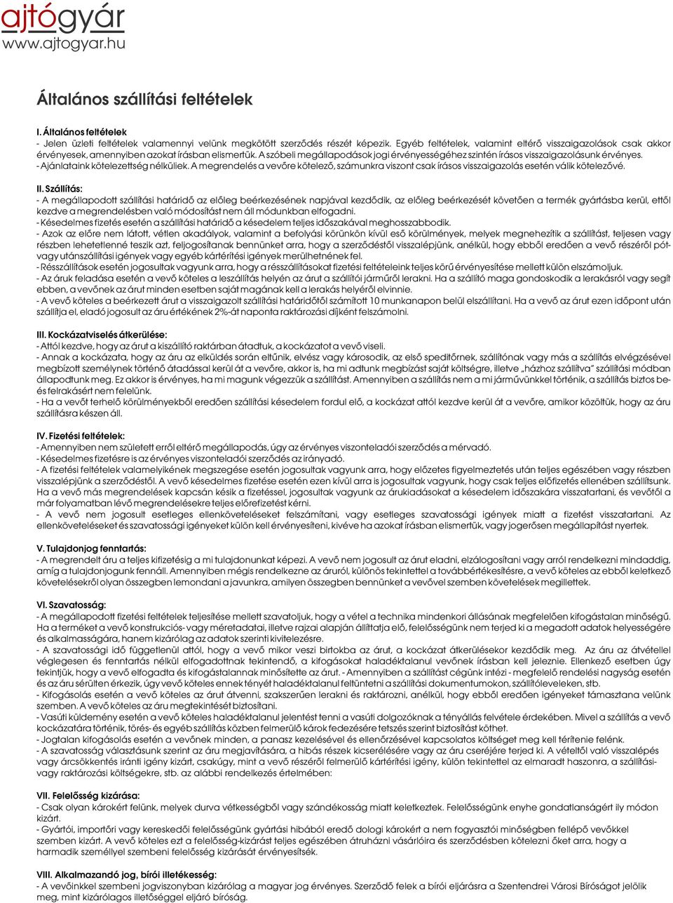 - Ajánlataink kötelezettség nélküliek. A megrendelés a vevõre kötelezõ, számunkra viszont csak írásos visszaigazolás esetén válik kötelezõvé. II.