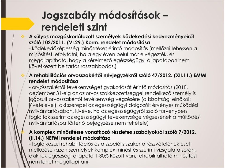 állapotában nem következett be tartós rosszabbodás.) A rehabilitációs orvosszakértői névjegyzékről szóló 47/2012. (XII.11.