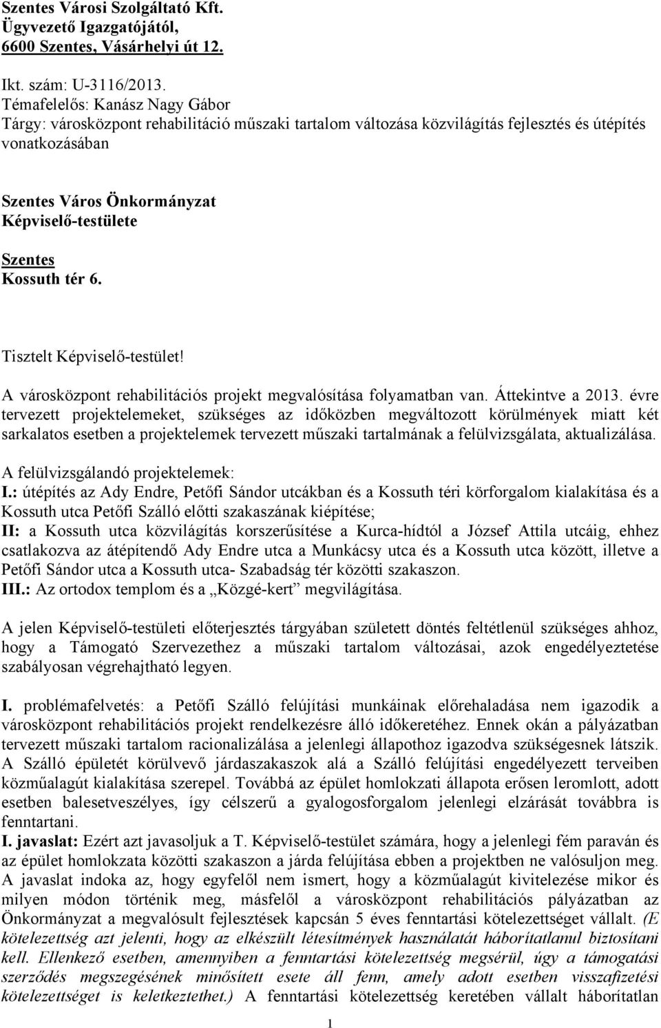 Kossuth tér 6. Tisztelt Képviselő-testület! A városközpont rehabilitációs projekt megvalósítása folyamatban van. Áttekintve a 2013.