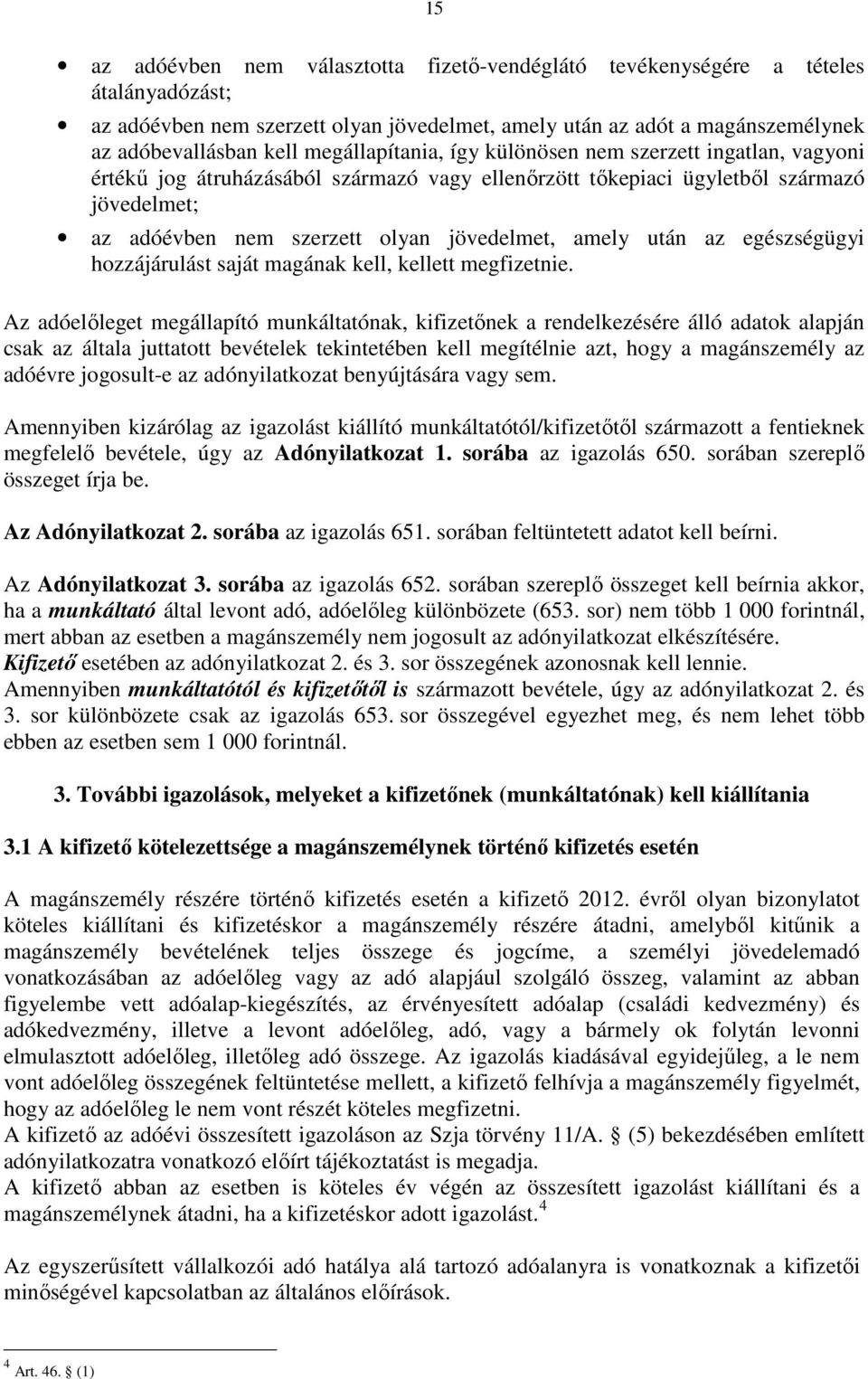 amely után az egészségügyi hozzájárulást saját magának kell, kellett megfizetnie.