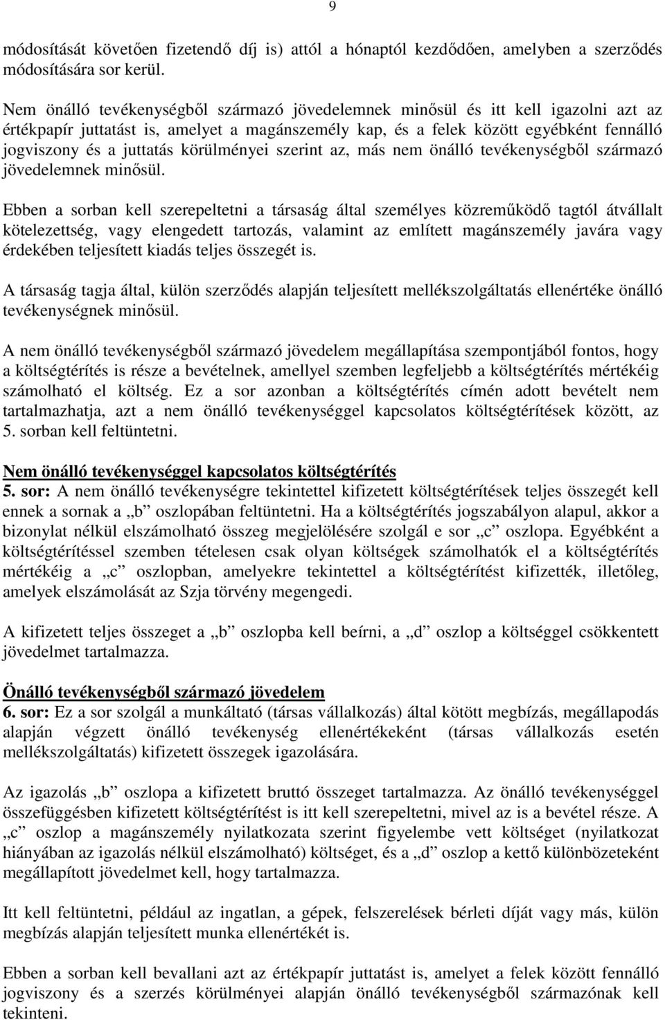 körülményei szerint az, más nem önálló tevékenységbıl származó jövedelemnek minısül.