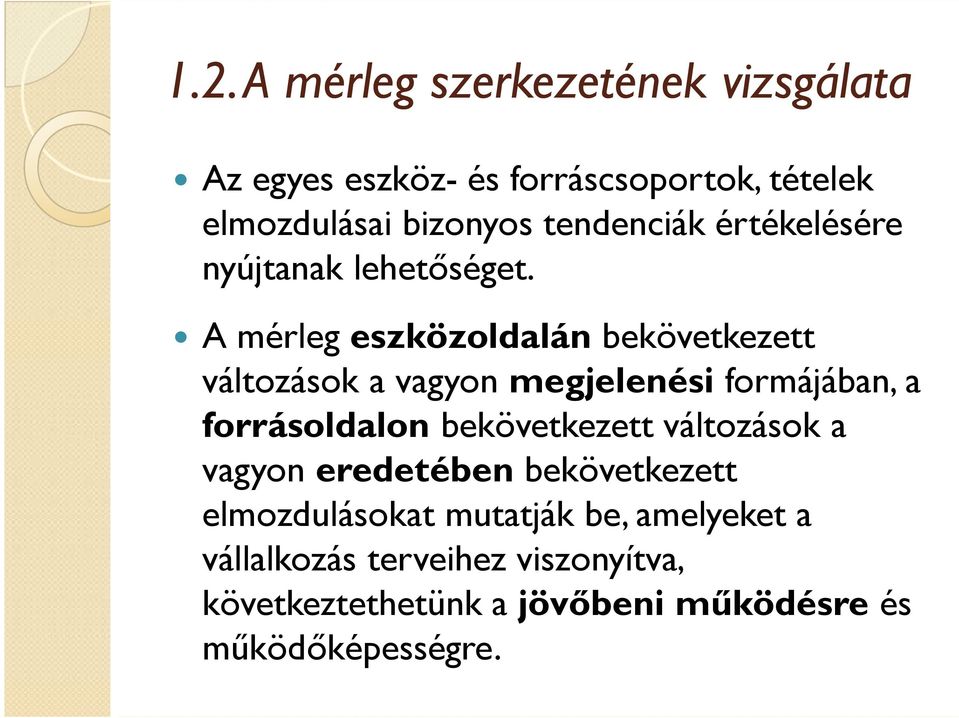 A mérleg eszközoldalán bekövetkezett változások a vagyon megjelenési formájában, a forrásoldalon bekövetkezett