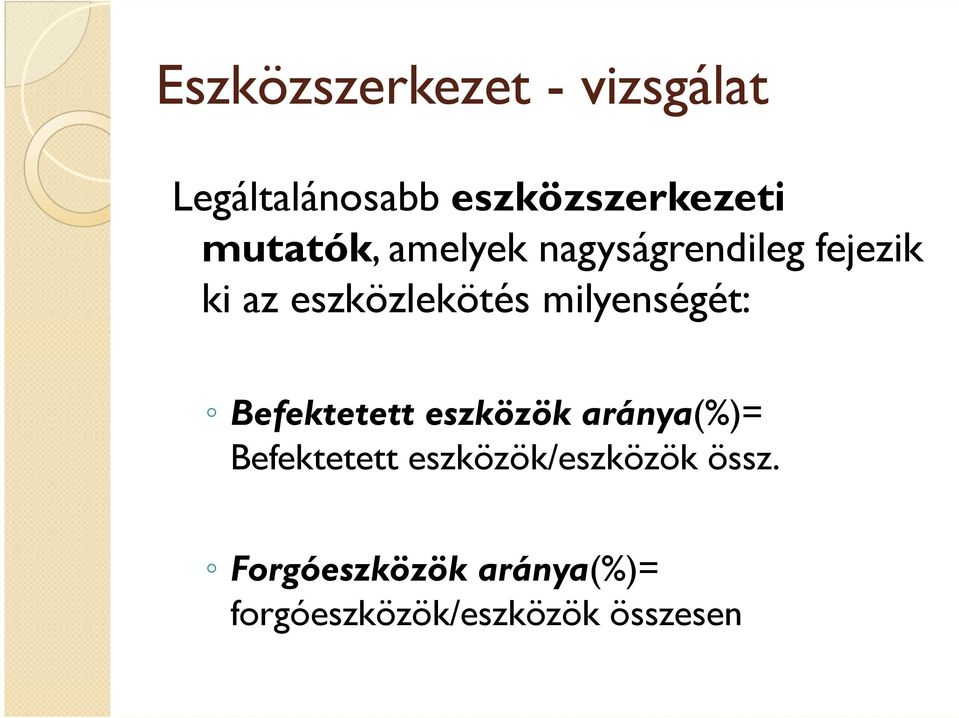 milyenségét: Befektetett eszközök aránya(%)= Befektetett