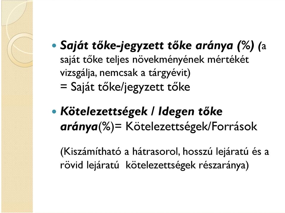 Kötelezettségek / Idegen tıke aránya(%)= Kötelezettségek/Források