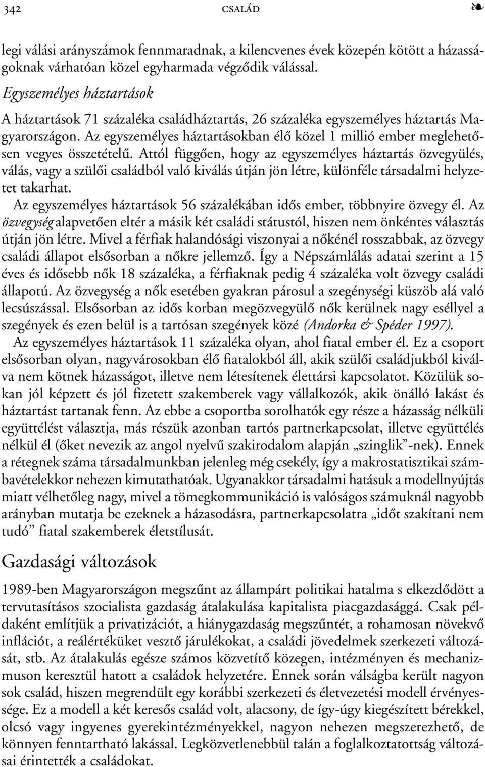 Az egyszemélyes háztartásokban élõ közel 1 millió ember meglehetõsen vegyes összetételû.