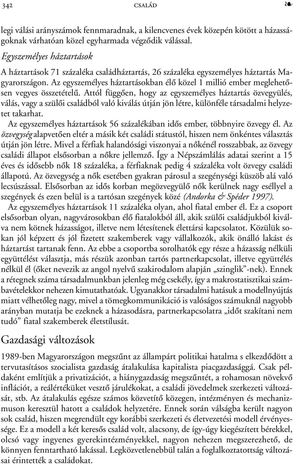 Az egyszemélyes háztartásokban élõ közel 1 millió ember meglehetõsen vegyes összetételû.