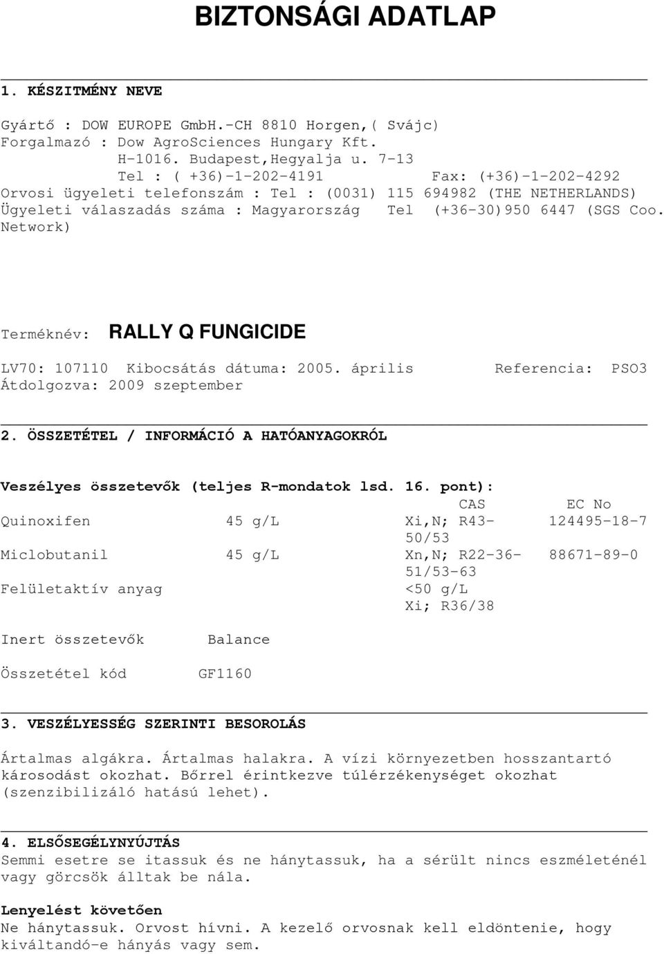 Network) Terméknév: RALLY Q FUNGICIDE LV70: 107110 Kibocsátás dátuma: 2005. április Átdolgozva: 2009 szeptember Referencia: PSO3 2.