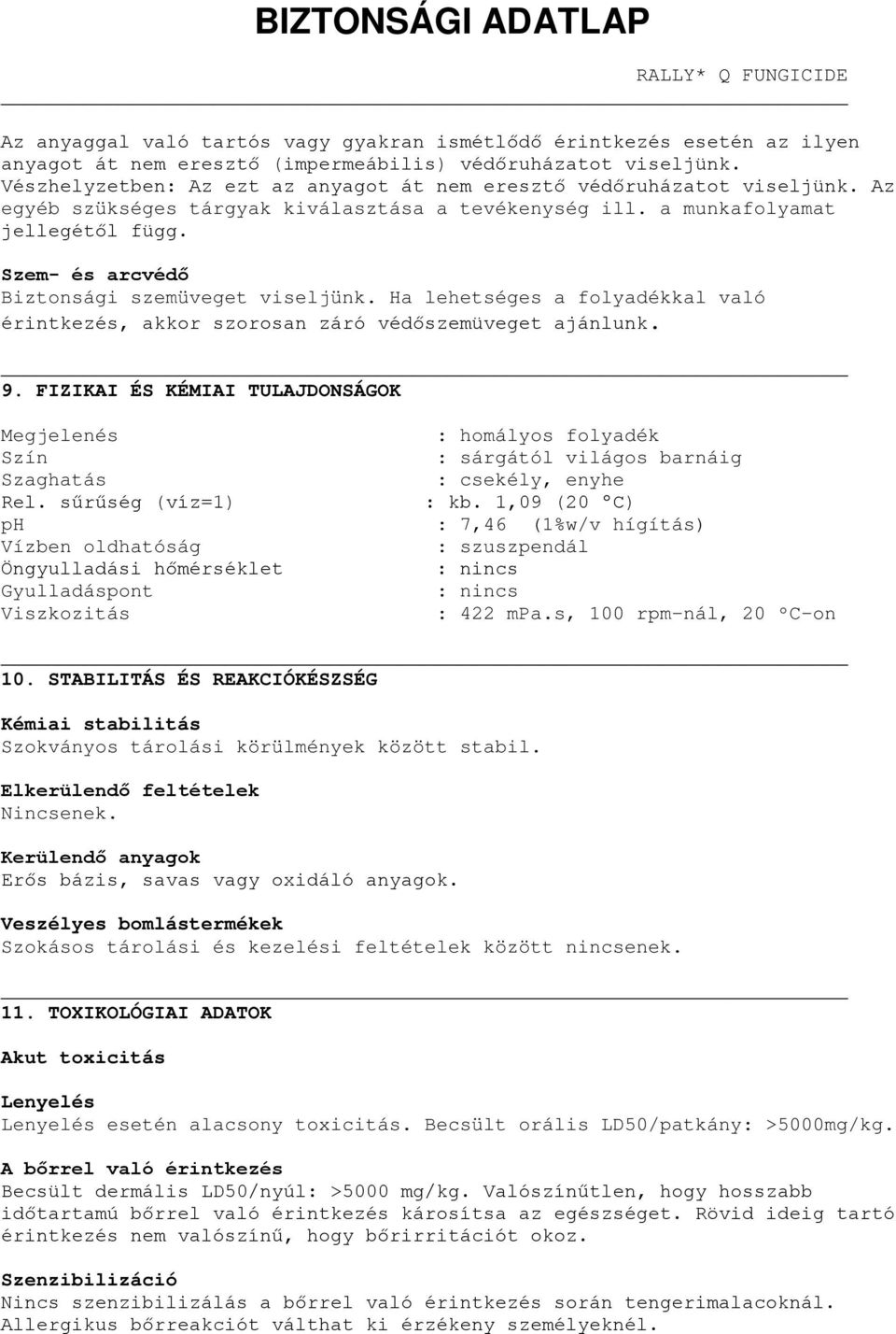 Szem- és arcvédő Biztonsági szemüveget viseljünk. Ha lehetséges a folyadékkal való érintkezés, akkor szorosan záró védőszemüveget ajánlunk. 9.