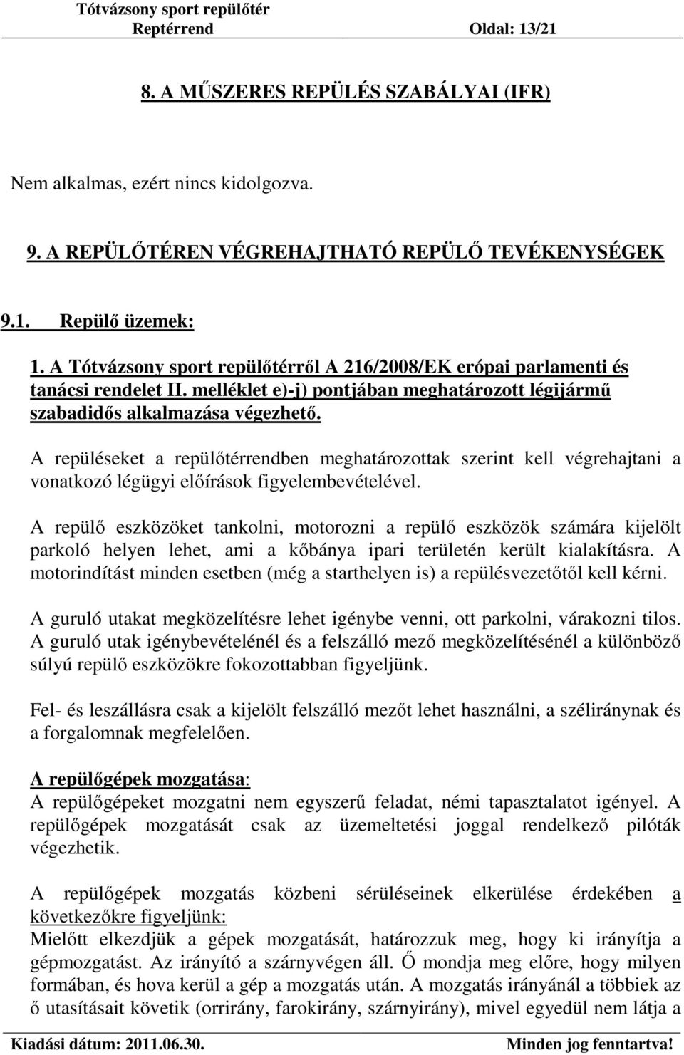 A repüléseket a repülőtérrendben meghatározottak szerint kell végrehajtani a vonatkozó légügyi előírások figyelembevételével.