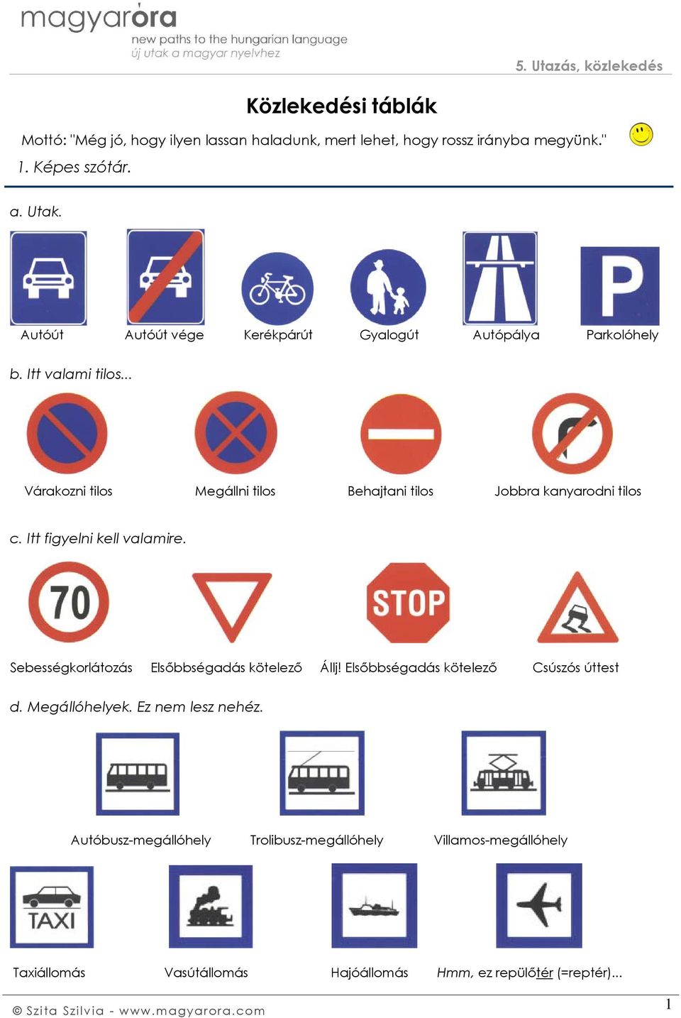Közlekedési táblák. Mottó: "Még jó, hogy ilyen lassan haladunk, mert lehet,  hogy rossz irányba megyünk." - PDF Free Download
