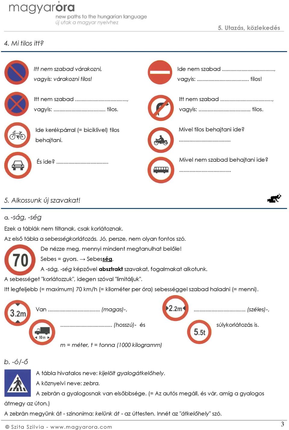 Jó, persze, nem olyan fontos szó. De nézze meg, mennyi mindent megtanulhat belőle! Sebes = gyors. Sebesség. A -ság, -ség képzővel absztrakt szavakat, fogalmakat alkotunk.