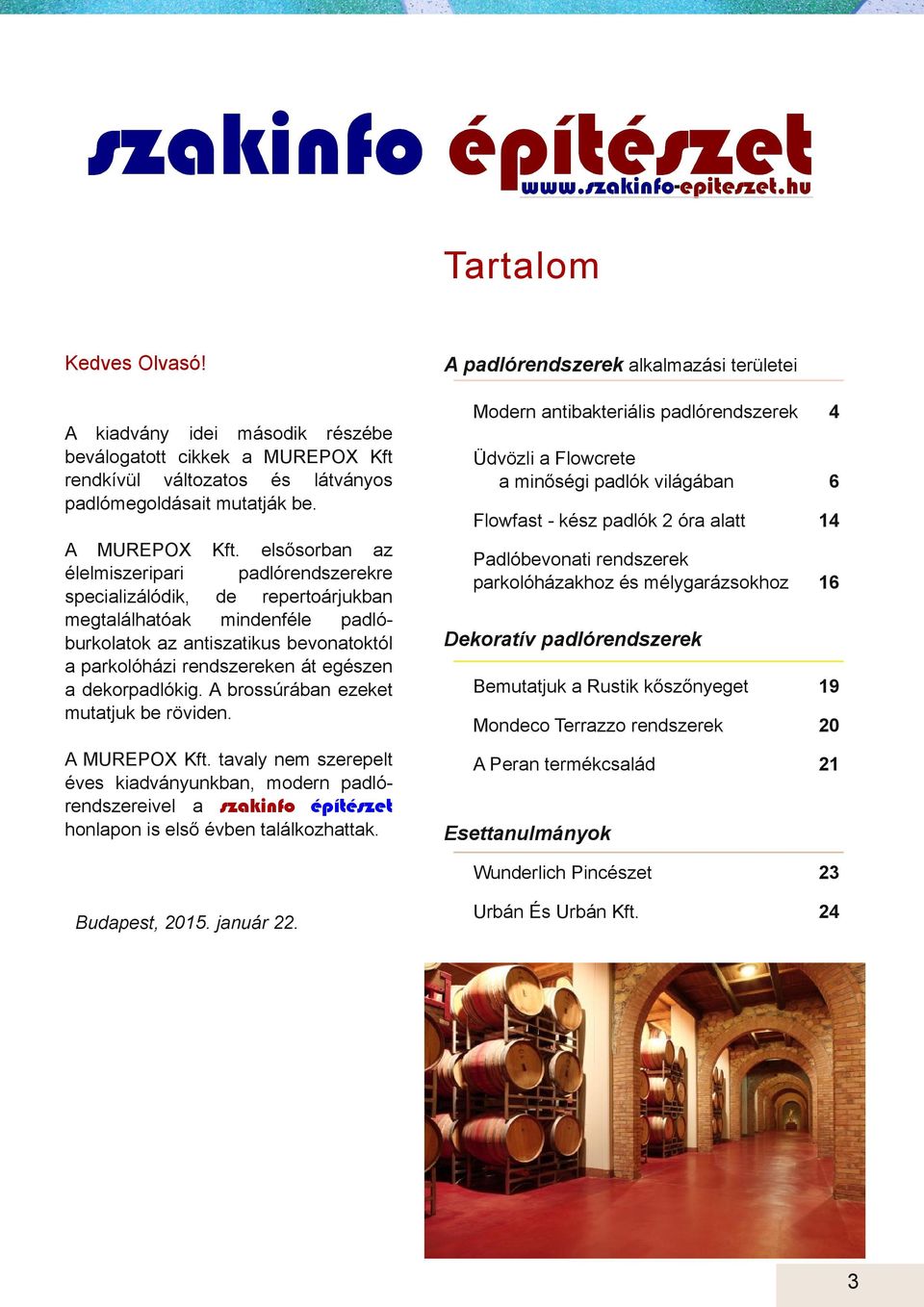 dekorpadlókig. A brossúrában ezeket mutatjuk be röviden. A MUREPOX Kft. tavaly nem szerepelt éves kiadványunkban, modern padló rendszereivel a szakinfo építészet honlapon is első évben találkozhattak.