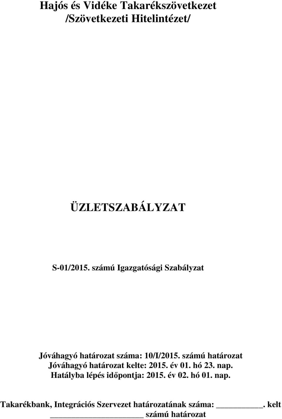 számú határozat Jóváhagyó határozat kelte: 2015. év 01. hó 23. nap.