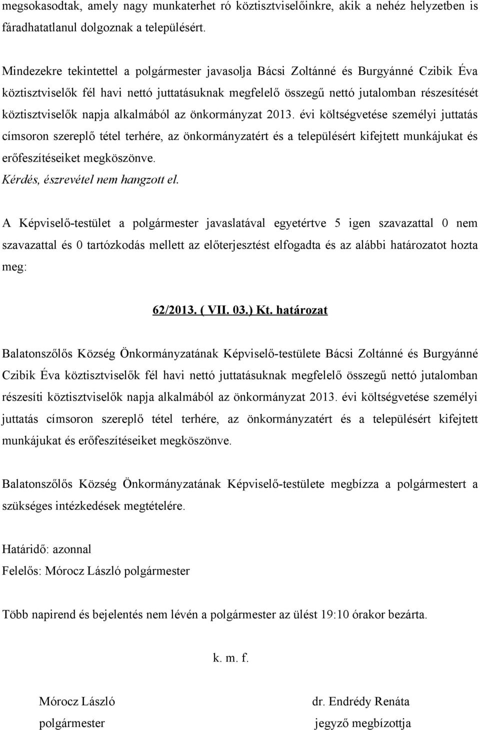 napja alkalmából az önkormányzat 2013. évi költségvetése személyi juttatás címsoron szereplő tétel terhére, az önkormányzatért és a településért kifejtett munkájukat és erőfeszítéseiket megköszönve.