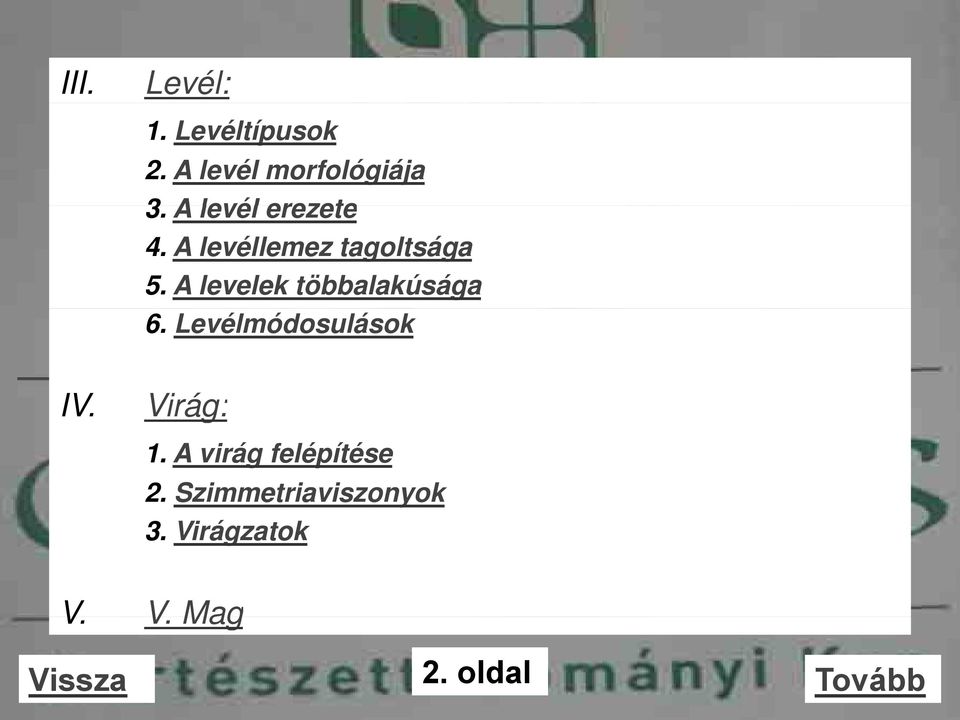 A levelek többalakúsága 6. Levélmódosulások IV. Virág: 1.