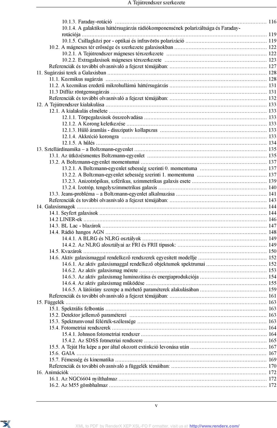 .. 123 Referenciák és további olvasnivaló a fejezet témájában:... 127 11. Sugárzási terek a Galaxisban... 128 11.1. Kozmikus sugárzás... 128 11.2. A kozmikus eredetű mikrohullámú háttérsugárzás.