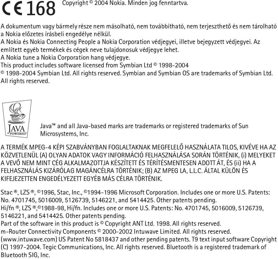 A Nokia tune a Nokia Corporation hang védjegye. This product includes software licensed from Symbian Ltd 1998-2004 1998-2004 Symbian Ltd. All rights reserved.