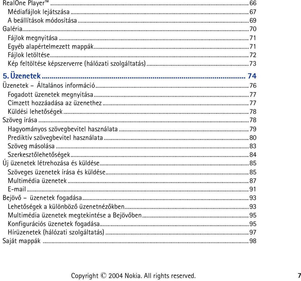 ..77 Küldési lehetõségek...78 Szöveg írása...78 Hagyományos szövegbevitel használata...79 Prediktív szövegbevitel használata...80 Szöveg másolása...83 Szerkesztõlehetõségek.