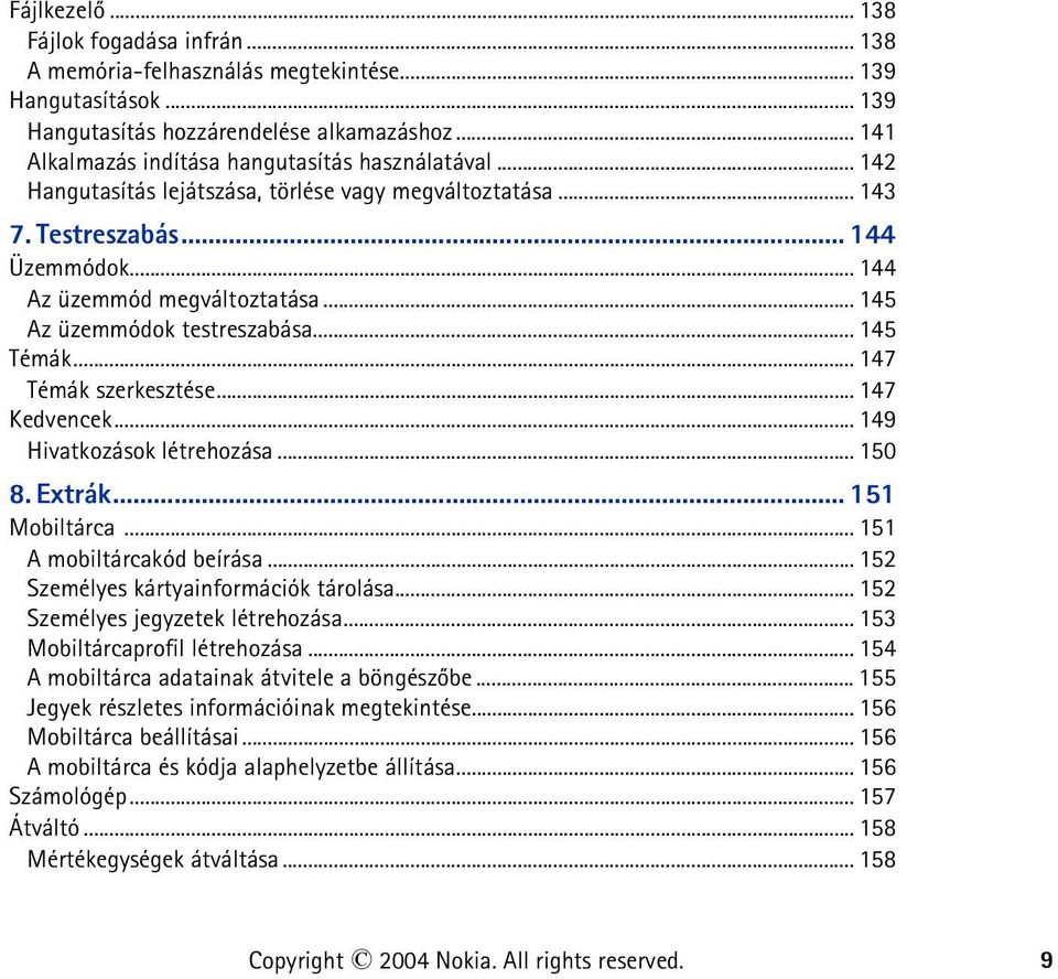 .. 145 Az üzemmódok testreszabása... 145 Témák... 147 Témák szerkesztése... 147 Kedvencek... 149 Hivatkozások létrehozása... 150 8. Extrák... 151 Mobiltárca... 151 A mobiltárcakód beírása.