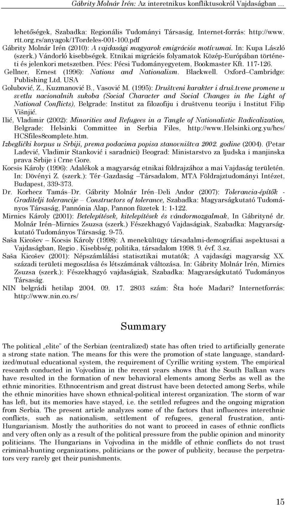 Gellner, Ernest (1996): Nations and Nationalism. Blackwell. Oxford Cambridge: Publishing Ltd. USA Golubović, Z., Kuzmanović B., Vasović M. (1995): Društveni karakter i druš.