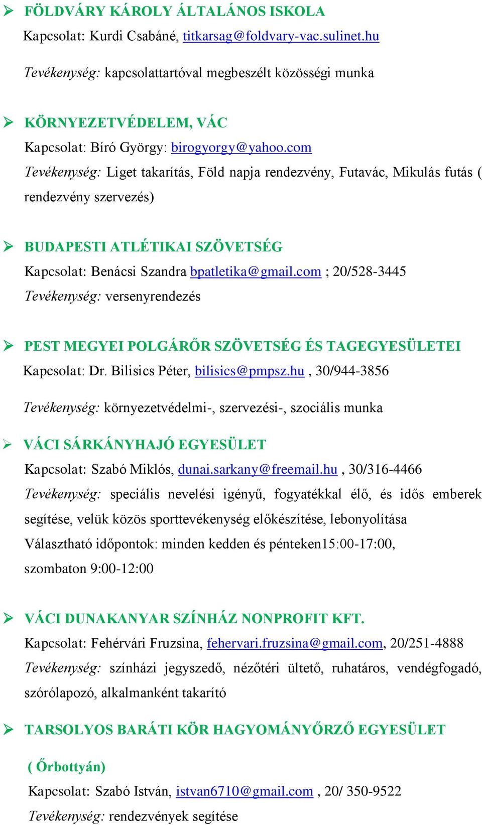 com Tevékenység: Liget takarítás, Föld napja rendezvény, Futavác, Mikulás futás ( rendezvény szervezés) BUDAPESTI ATLÉTIKAI SZÖVETSÉG Kapcsolat: Benácsi Szandra bpatletika@gmail.