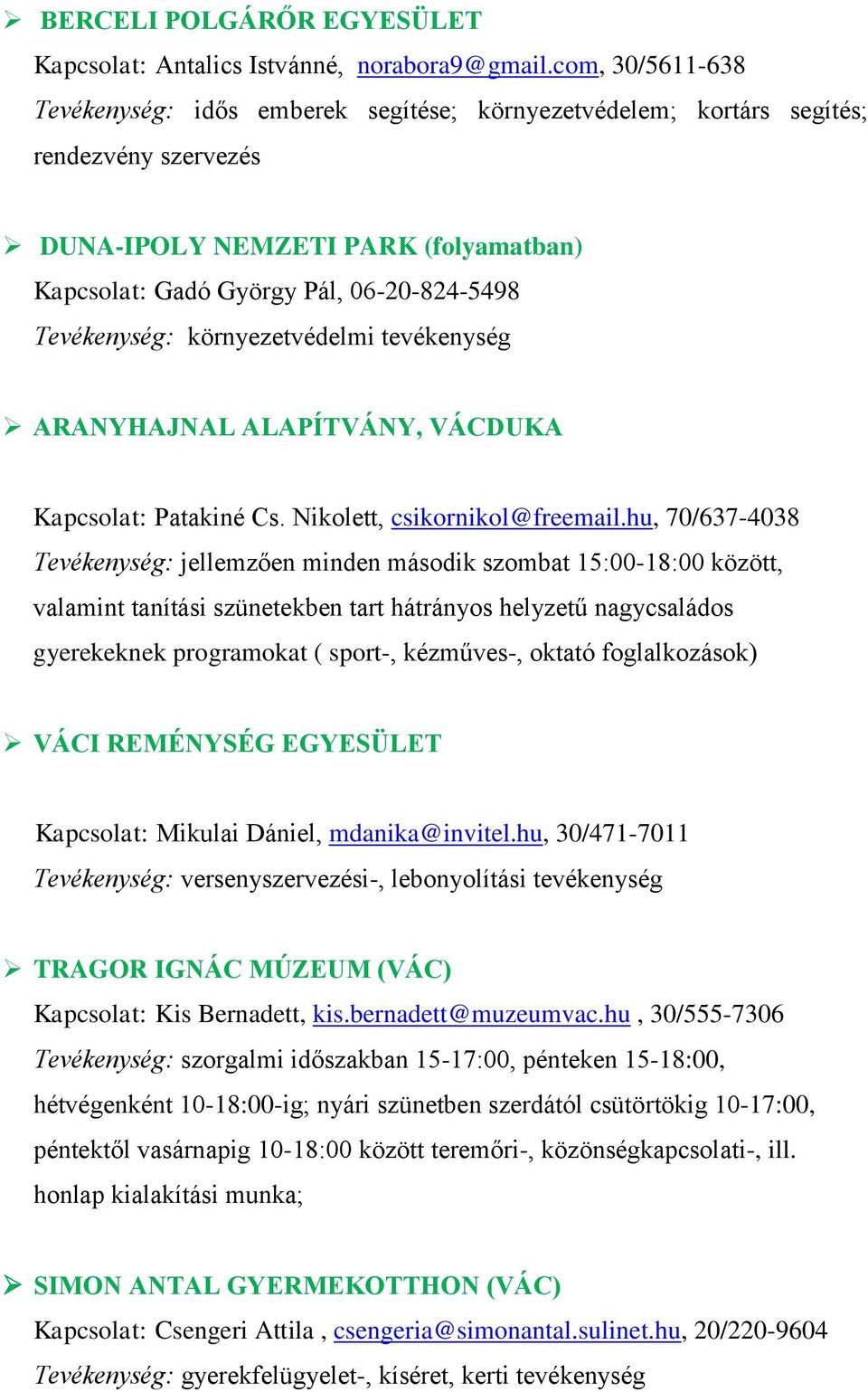 Tevékenység: környezetvédelmi tevékenység ARANYHAJNAL ALAPÍTVÁNY, VÁCDUKA Kapcsolat: Patakiné Cs. Nikolett, csikornikol@freemail.