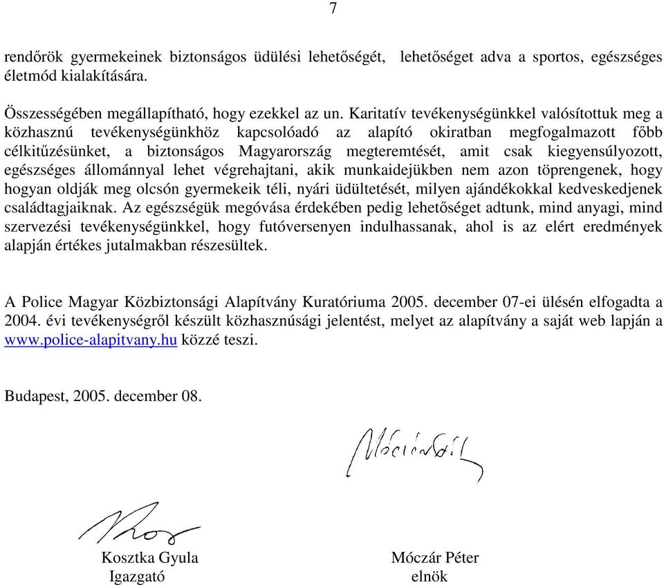 kiegyensúlyozott, egészséges állománnyal lehet végrehajtani, akik munkaidejükben nem azon töprengenek, hogy hogyan oldják meg olcsón gyermekeik téli, nyári üdültetését, milyen ajándékokkal