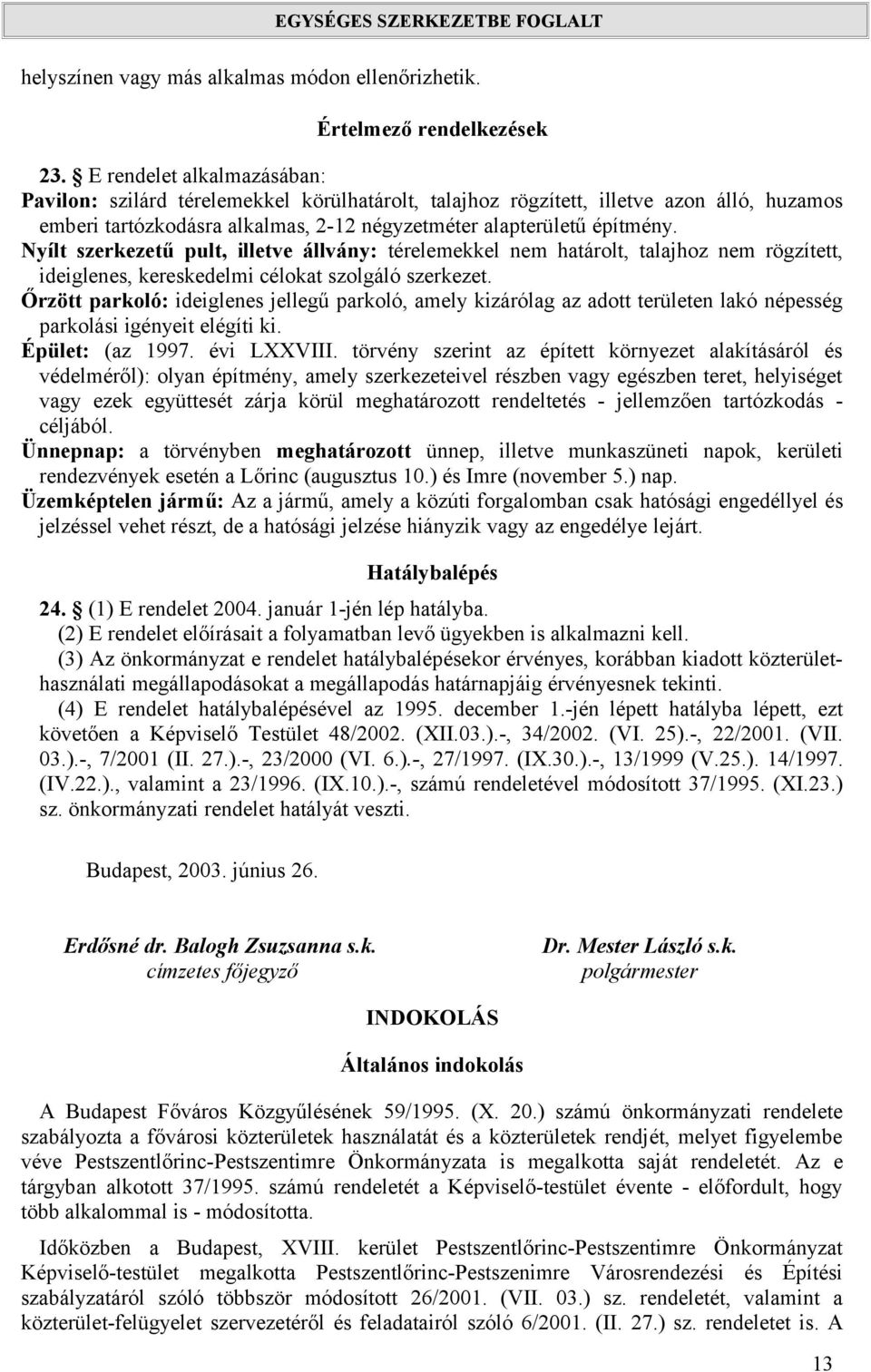 Nyílt szerkezetű pult, illetve állvány: térelemekkel nem határolt, talajhoz nem rögzített, ideiglenes, kereskedelmi célokat szolgáló szerkezet.