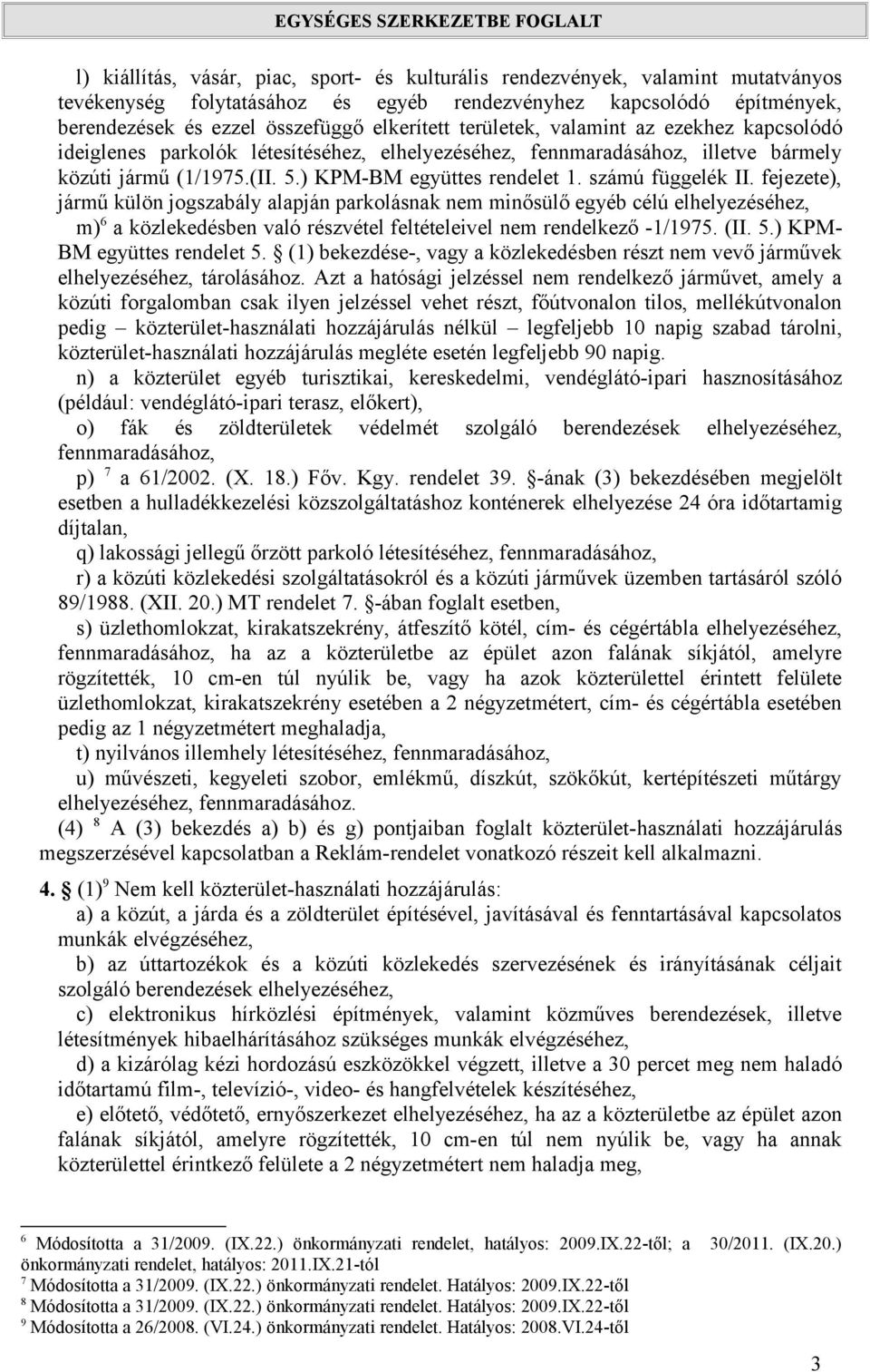 számú függelék II. fejezete), jármű külön jogszabály alapján parkolásnak nem minősülő egyéb célú elhelyezéséhez, m) 6 a közlekedésben való részvétel feltételeivel nem rendelkező -1/1975. (II. 5.