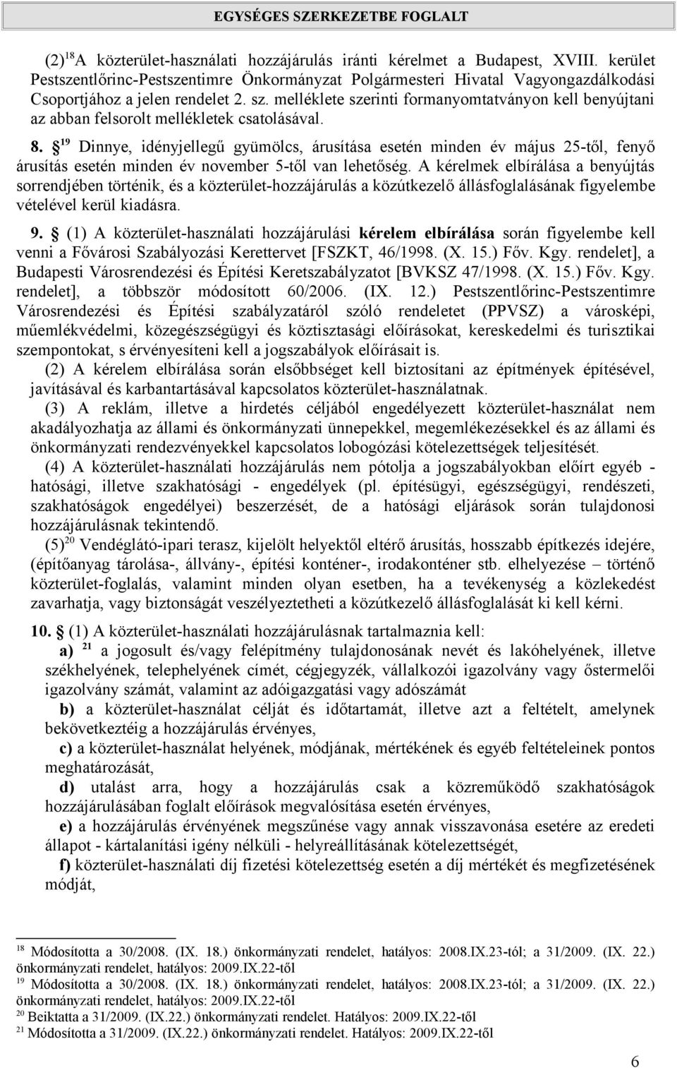 melléklete szerinti formanyomtatványon kell benyújtani az abban felsorolt mellékletek csatolásával. 8.