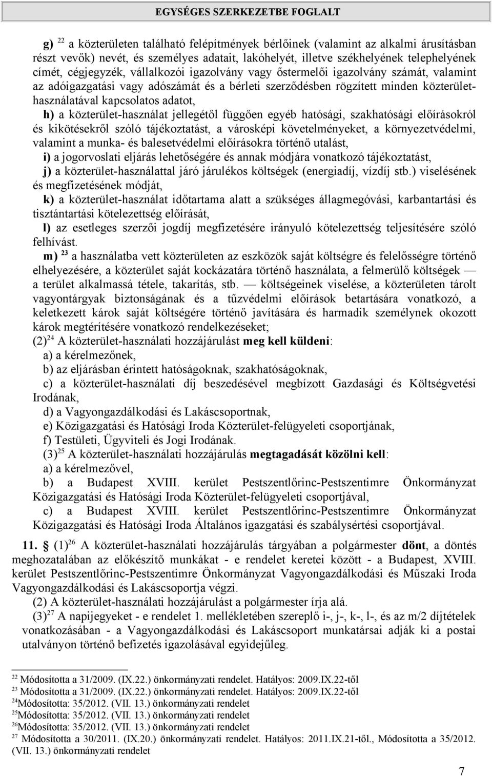 közterület-használat jellegétől függően egyéb hatósági, szakhatósági előírásokról és kikötésekről szóló tájékoztatást, a városképi követelményeket, a környezetvédelmi, valamint a munka- és