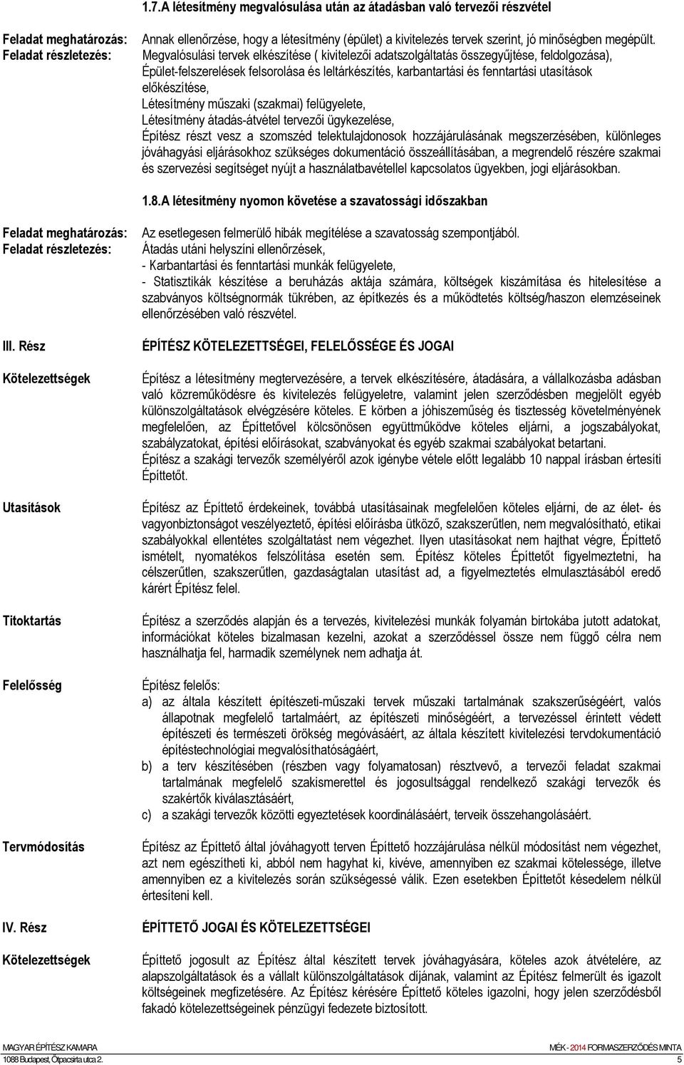 Létesítmény műszaki (szakmai) felügyelete, Létesítmény átadás-átvétel tervezői ügykezelése, Építész részt vesz a szomszéd telektulajdonosok hozzájárulásának megszerzésében, különleges jóváhagyási