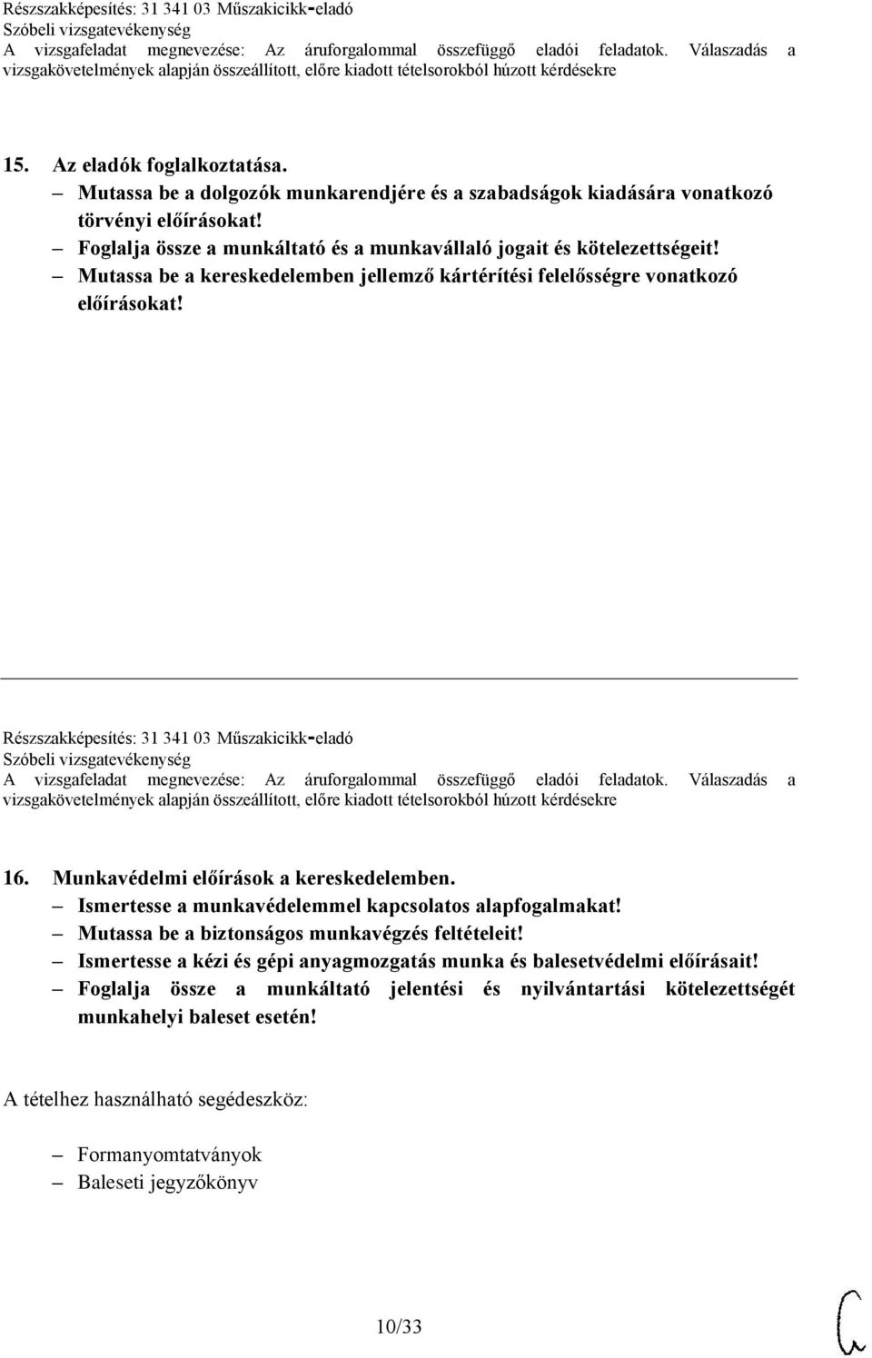 Részszakképesítés: 31 341 03 Műszakicikk-eladó 16. Munkavédelmi előírások a kereskedelemben. Ismertesse a munkavédelemmel kapcsolatos alapfogalmakat!