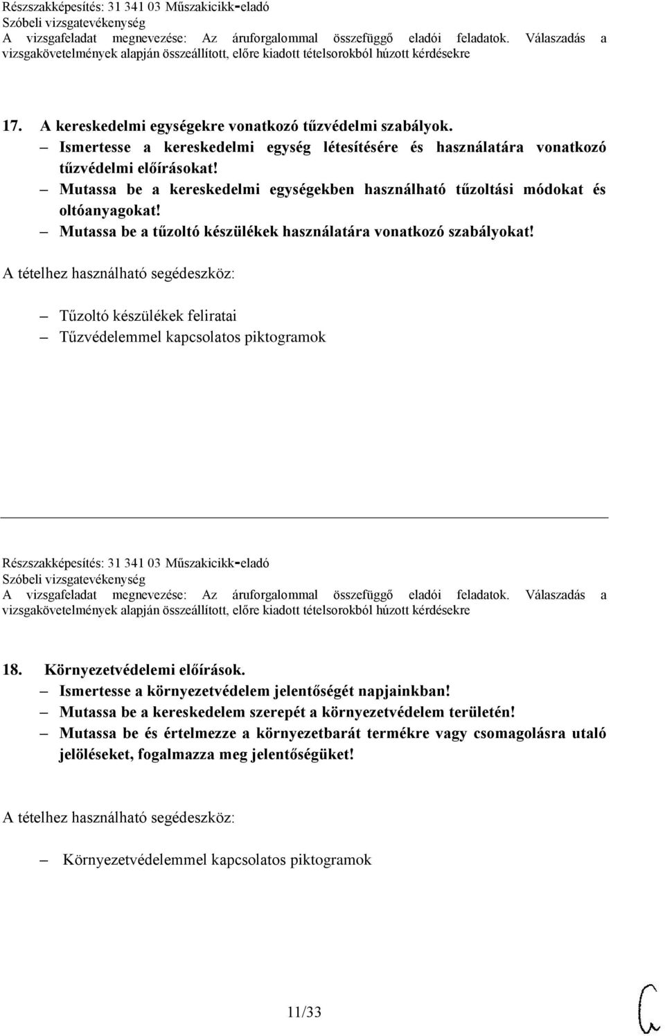 Tűzoltó készülékek feliratai Tűzvédelemmel kapcsolatos piktogramok Részszakképesítés: 31 341 03 Műszakicikk-eladó 18. Környezetvédelemi előírások.