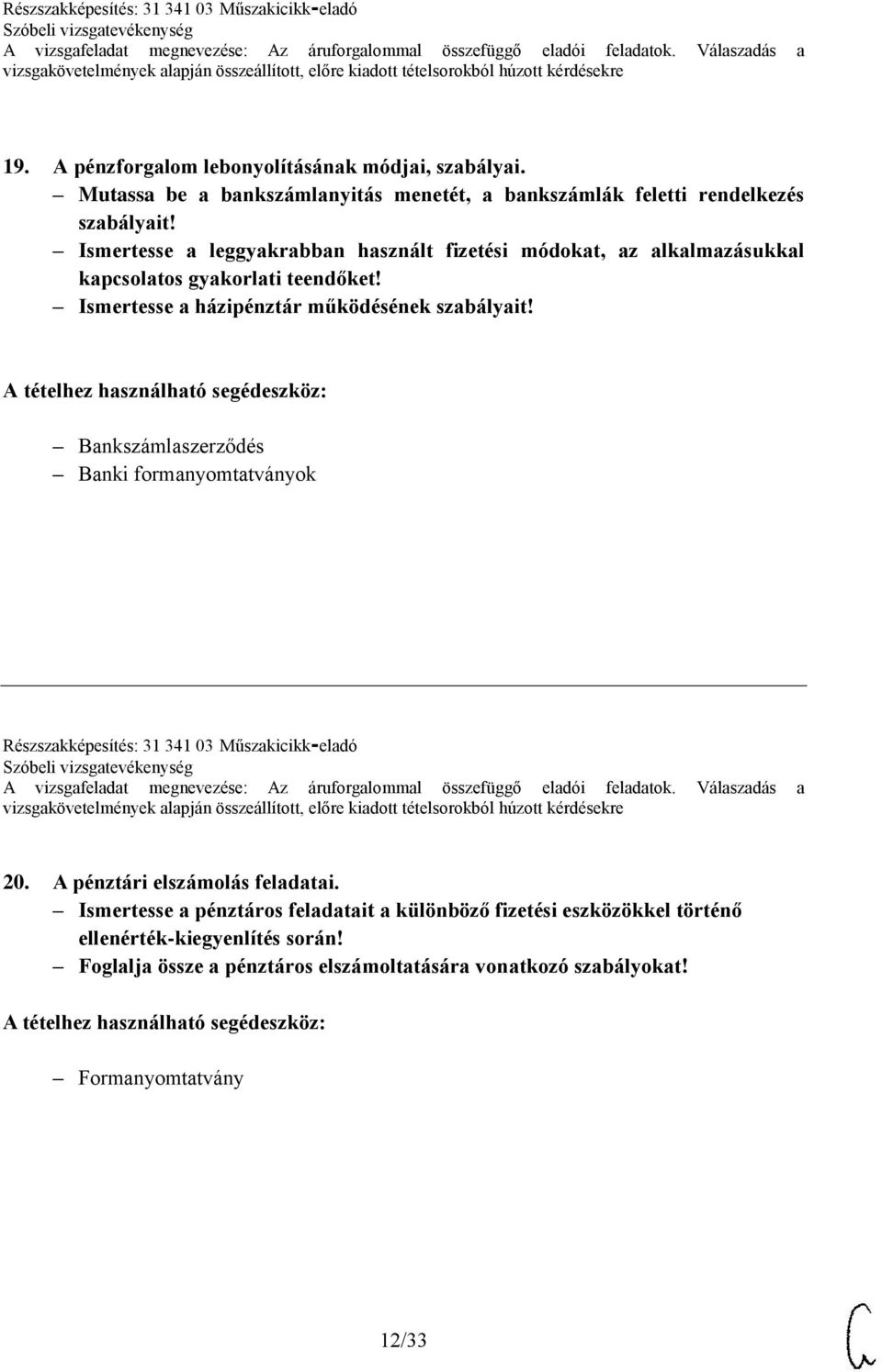 Bankszámlaszerződés Banki formanyomtatványok Részszakképesítés: 31 341 03 Műszakicikk-eladó 20. A pénztári elszámolás feladatai.