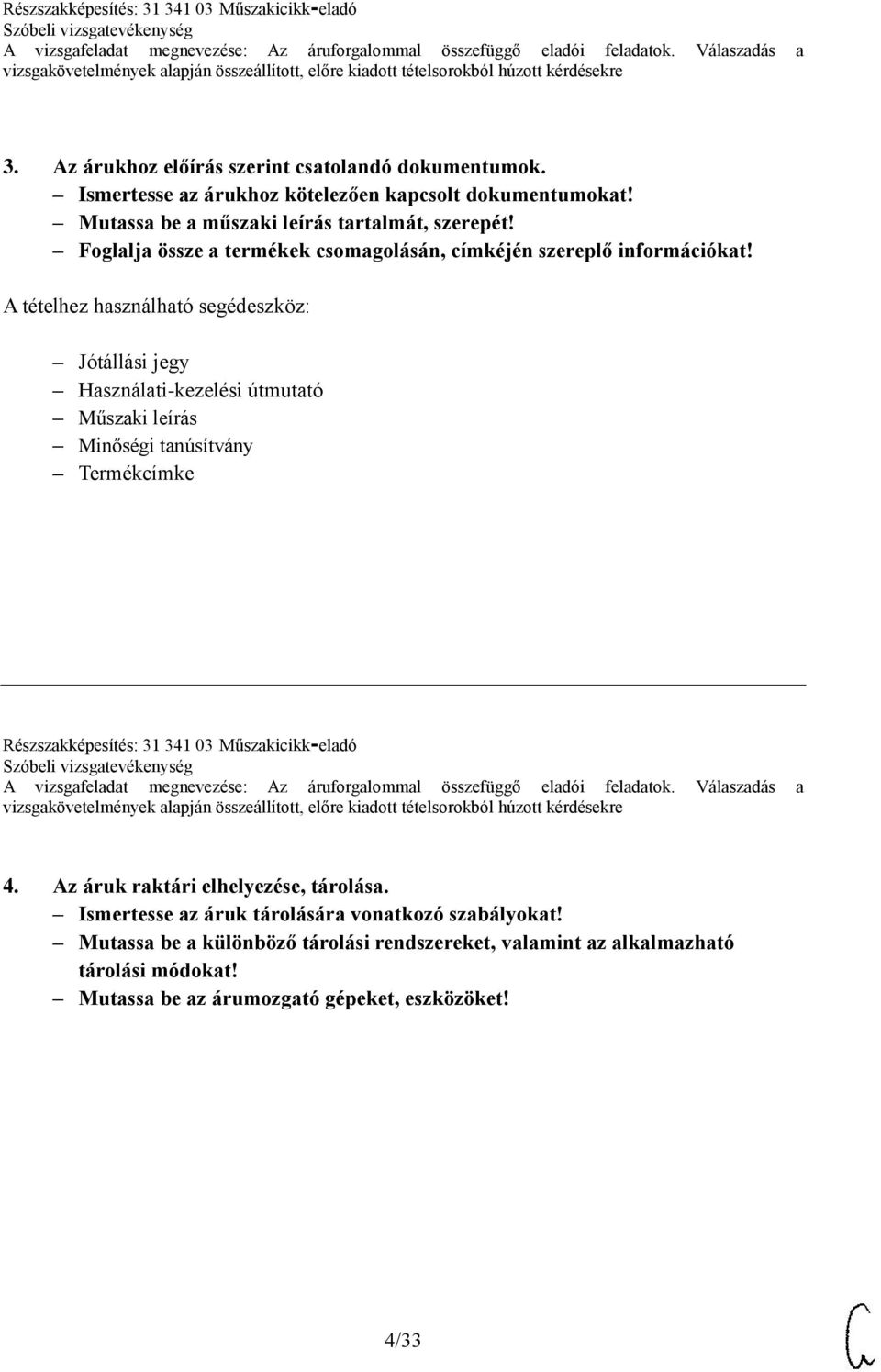 Jótállási jegy Használati-kezelési útmutató Műszaki leírás Minőségi tanúsítvány Termékcímke Részszakképesítés: 31 341 03 Műszakicikk-eladó 4.