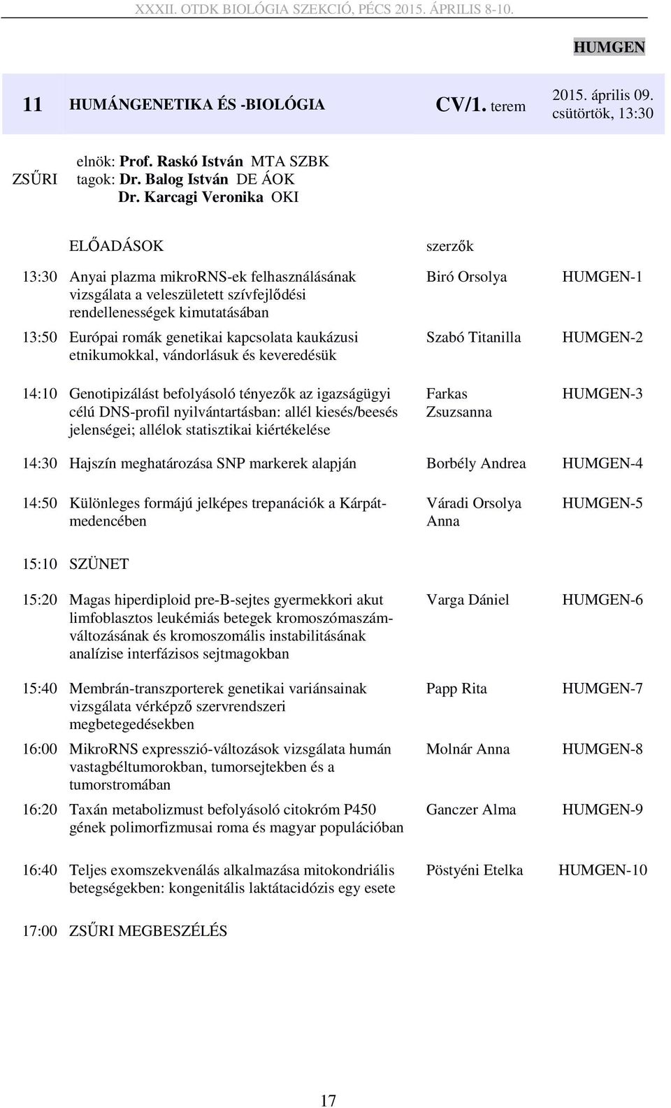 etnikumokkal, vándorlásuk és keveredésük 14:10 Genotipizálást befolyásoló tényezők az igazságügyi célú DNS-profil nyilvántartásban: allél kiesés/beesés jelenségei; allélok statisztikai kiértékelése