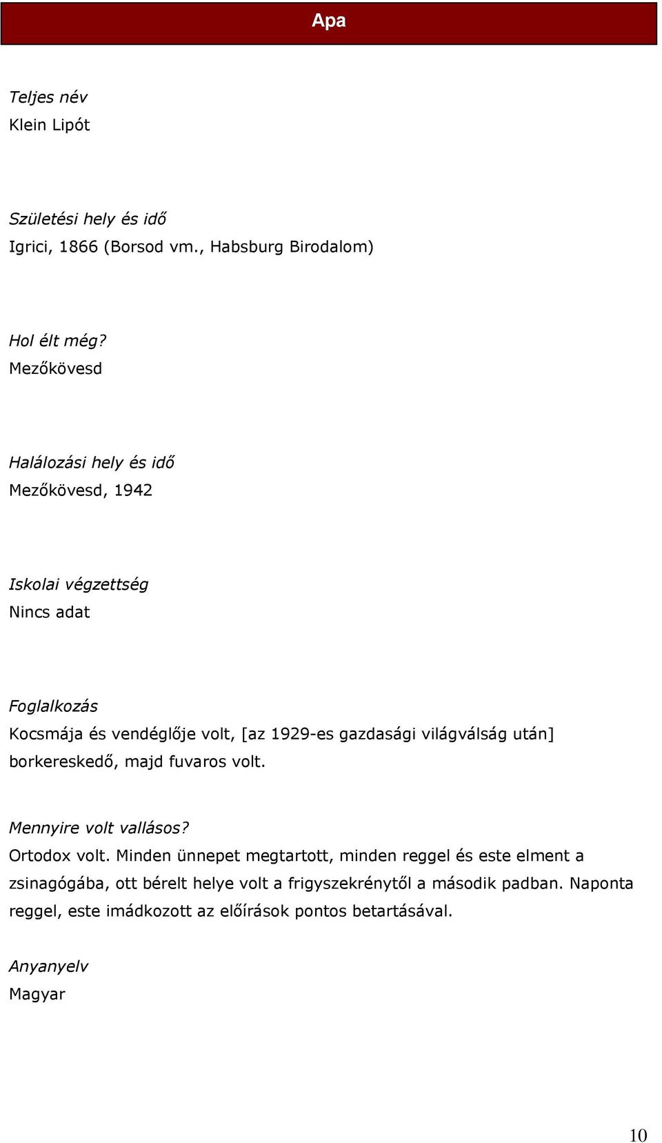 világválság után] borkereskedő, majd fuvaros volt. Mennyire volt vallásos? Ortodox volt.