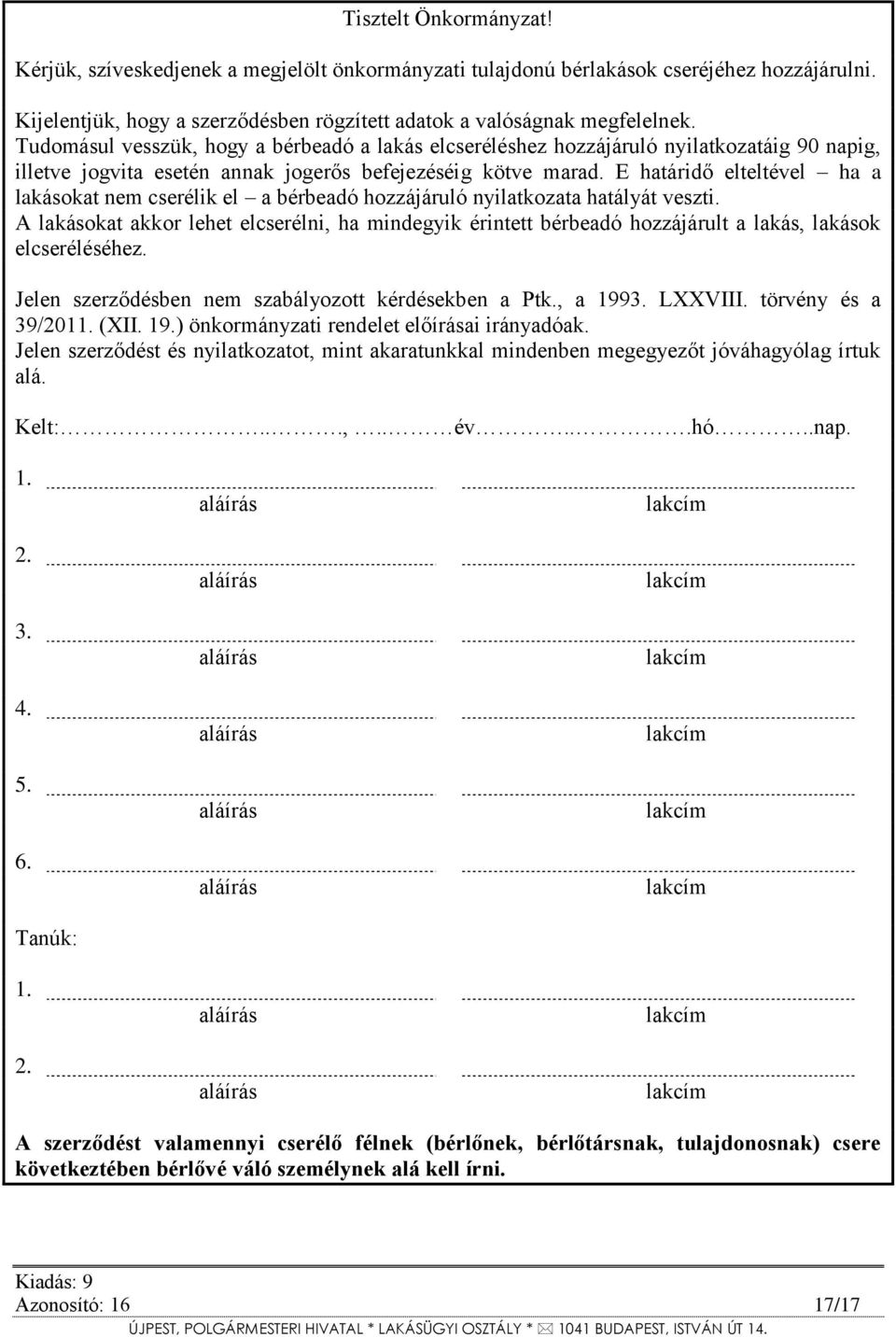 E határidő elteltével ha a lakásokat nem cserélik el a bérbeadó hozzájáruló nyilatkozata hatályát veszti.