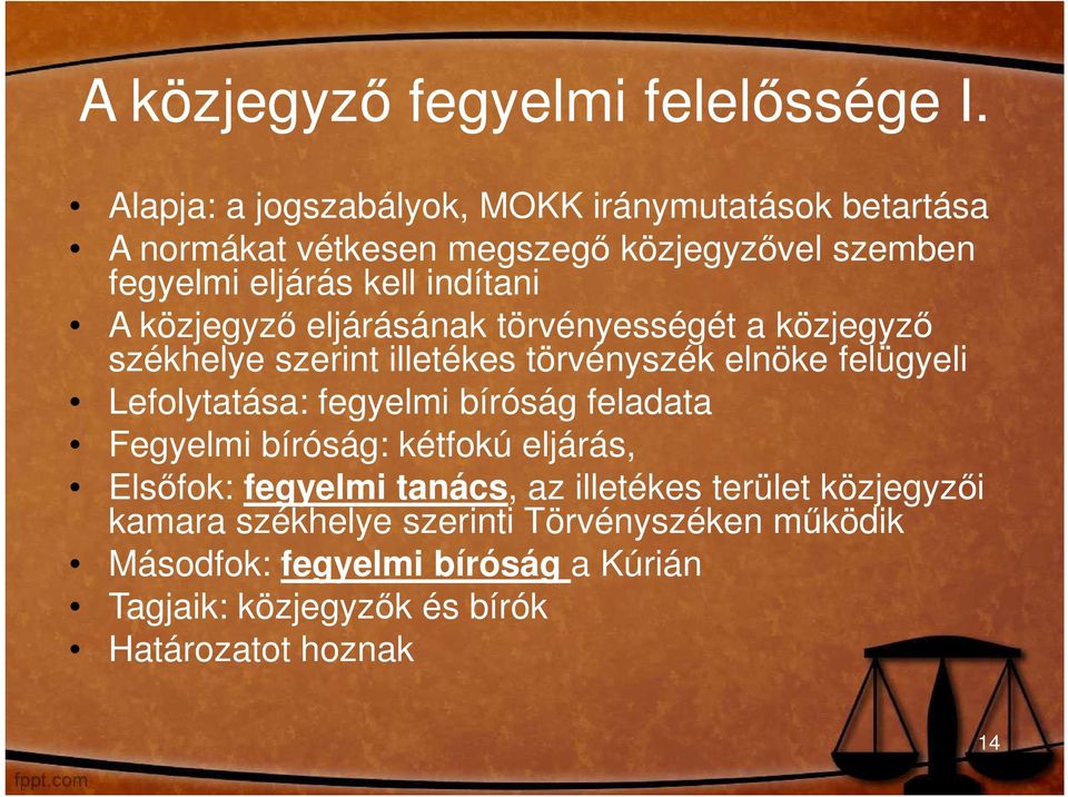 közjegyzı eljárásának törvényességét a közjegyzı székhelye szerint illetékes törvényszék elnöke felügyeli Lefolytatása: fegyelmi bíróság