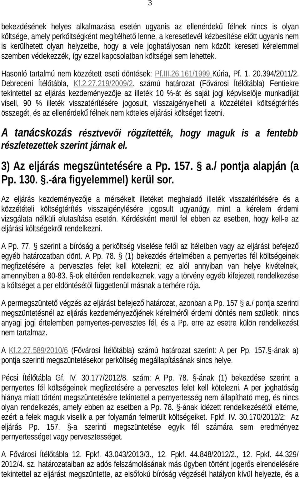 161/1999.Kúria, Pf. 1. 20.394/2011/2. Debreceni Ítélőtábla, Kf.2.27.219/2009/2.