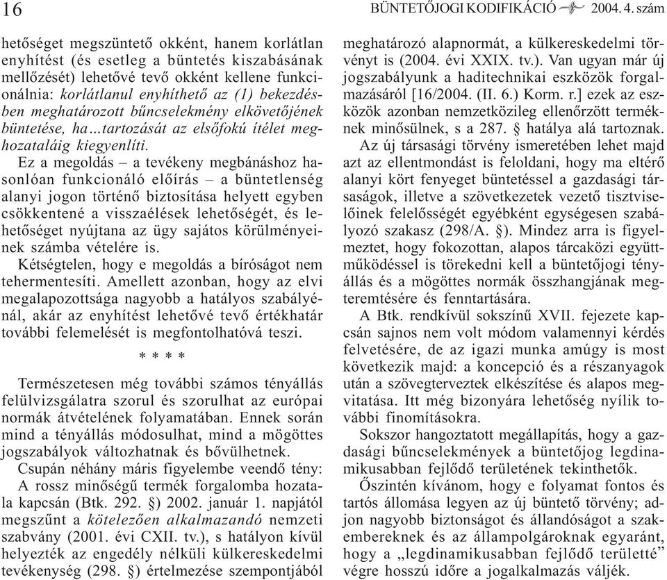 meghatározott bûncselekmény elkövetõjének büntetése, ha tartozását az elsõfokú ítélet meghozataláig kiegyenlíti.