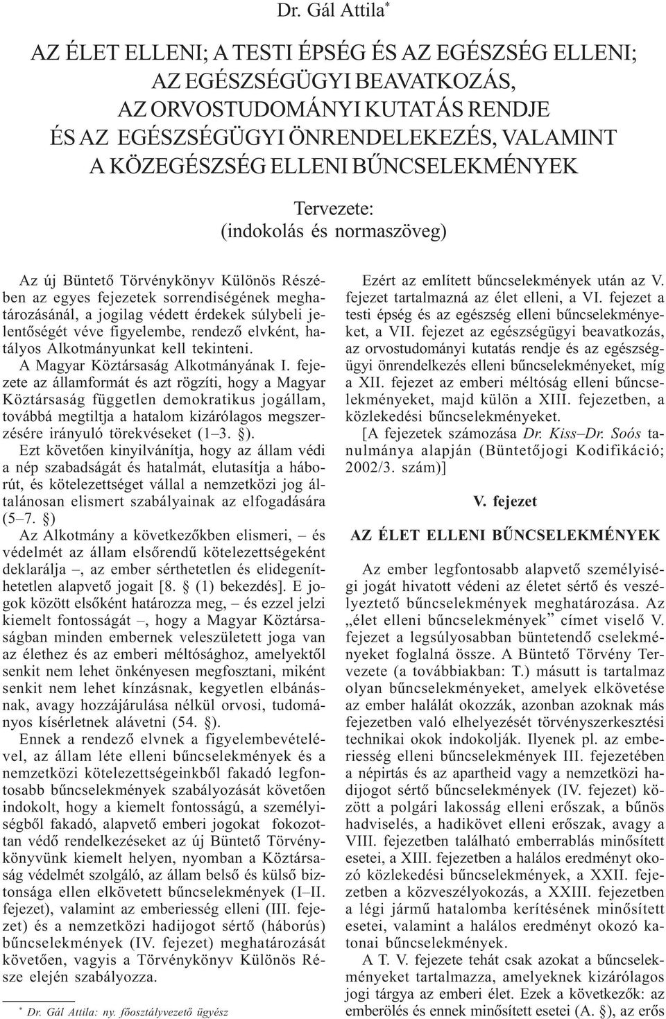 BÛNCSELEKMÉNYEK Tervezete: (indokolás és normaszöveg) Az új Büntetõ Törvénykönyv Különös Részében az egyes fejezetek sorrendiségének meghatározásánál, a jogilag védett érdekek súlybeli jelentõségét